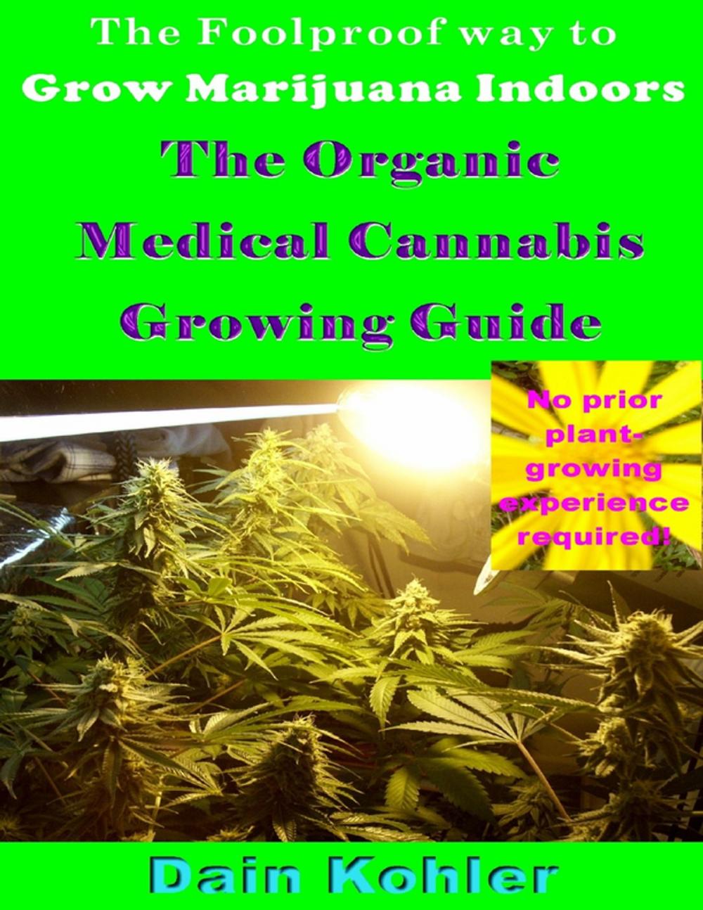 Big bigCover of The Foolproof Way to Grow Marijuana Indoors : The Organic Medical Cannabis Growing Guide