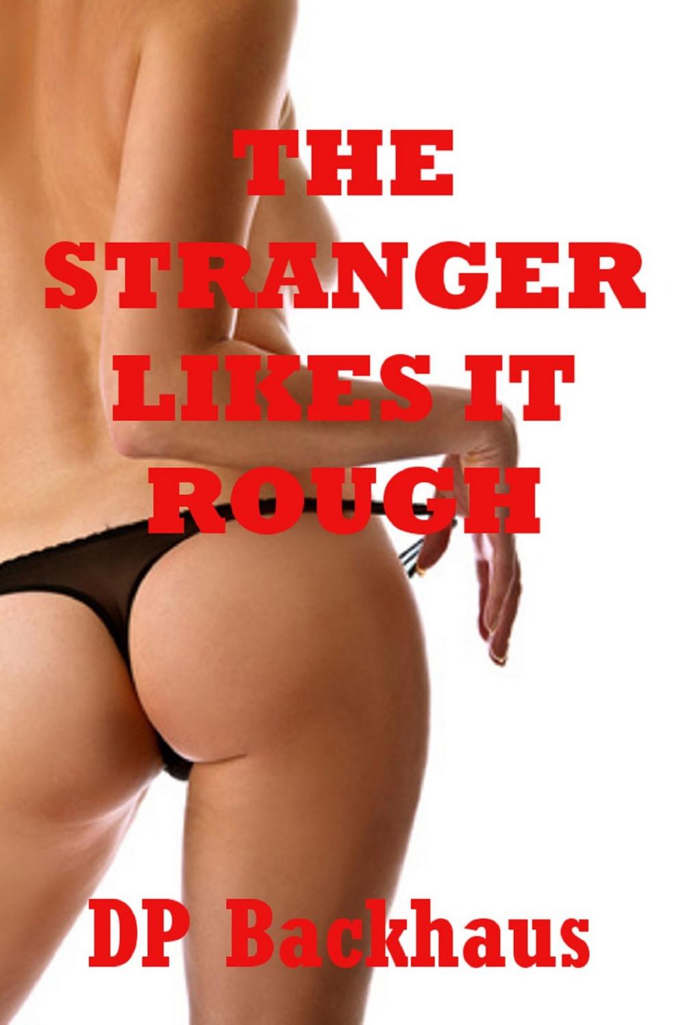 Big bigCover of The Stranger Likes It Rough (A First Anal Sex Erotica Story)