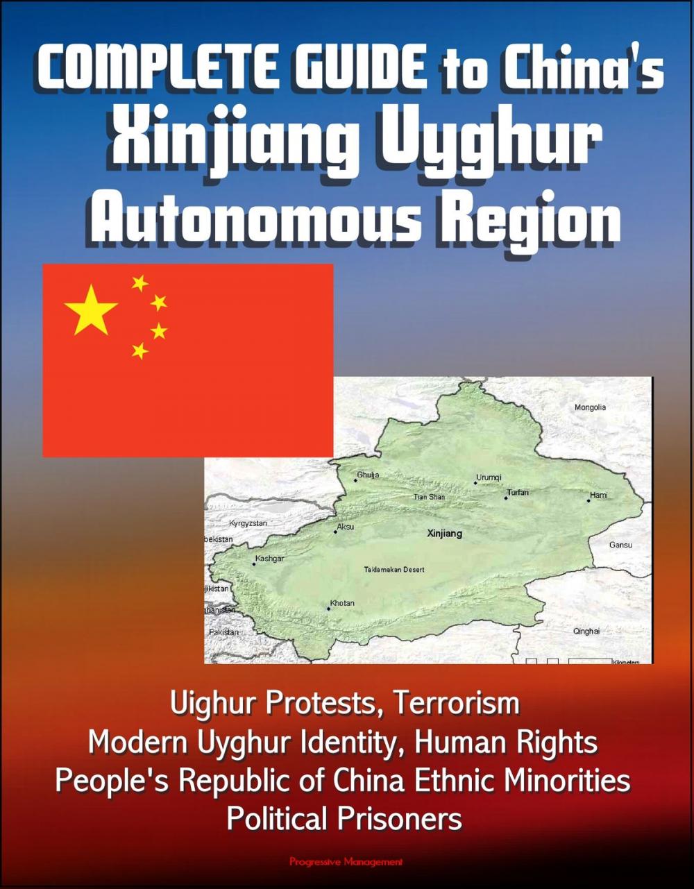 Big bigCover of Complete Guide to China's Xinjiang Uyghur Autonomous Region, Uighur Protests, Terrorism, Modern Uyghur Identity, Human Rights, People's Republic of China Ethnic Minorities, Political Prisoners