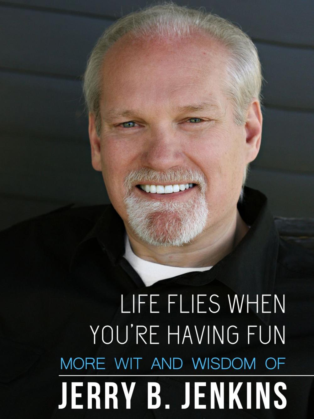 Big bigCover of Life Flies When You're Having Fun: More Wit and Wisdom from Jerry B. Jenkins