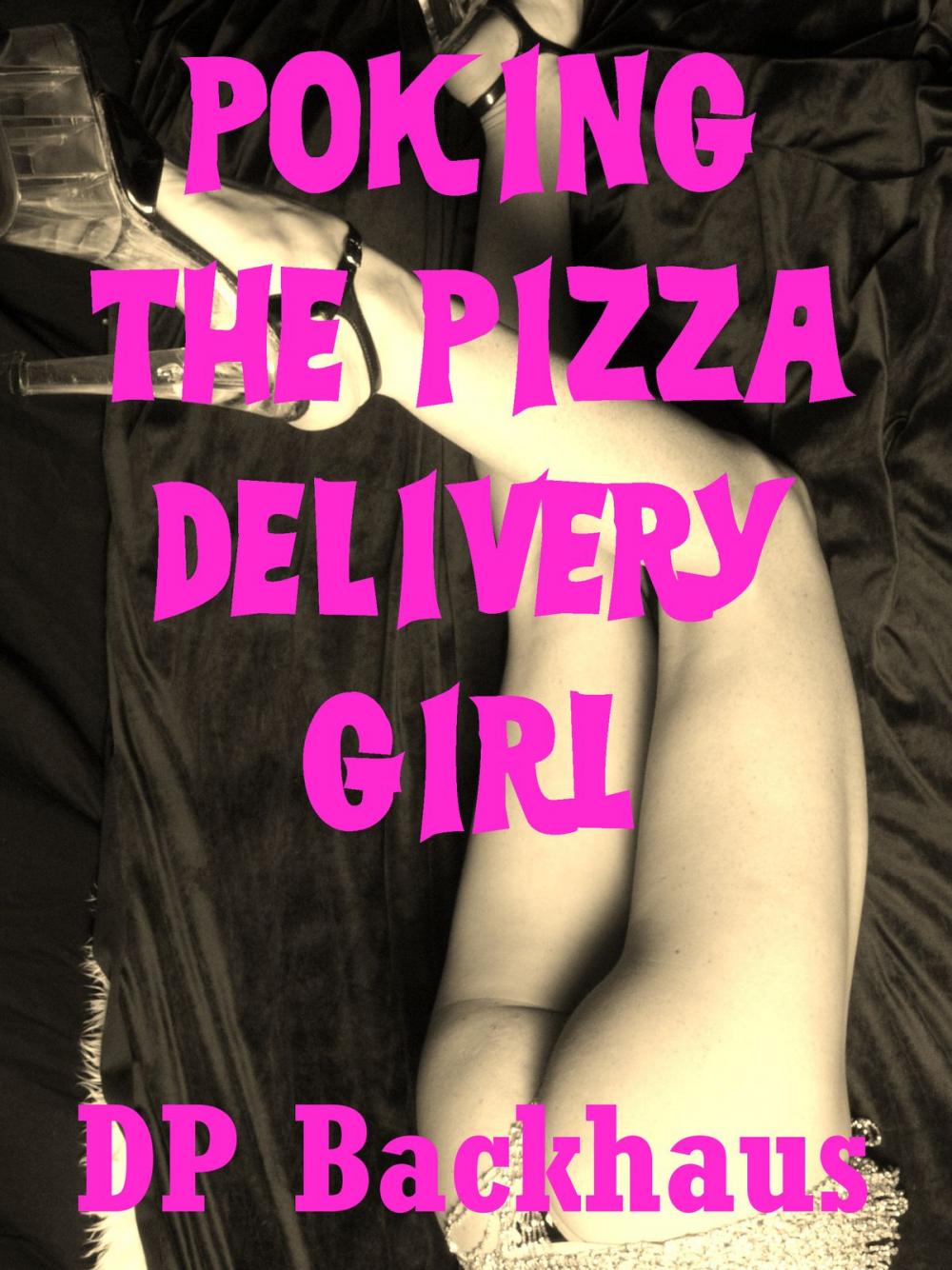 Big bigCover of Poking the Pizza Delivery Girl (An MMF Threesome Sex With Stranger Erotica Story)