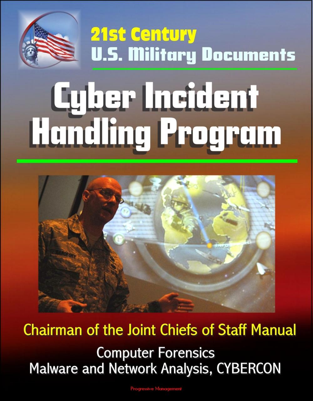 Big bigCover of 21st Century U.S. Military Documents: Cyber Incident Handling Program (Chairman of the Joint Chiefs of Staff Manual) - Computer Forensics, Malware and Network Analysis, CYBERCON