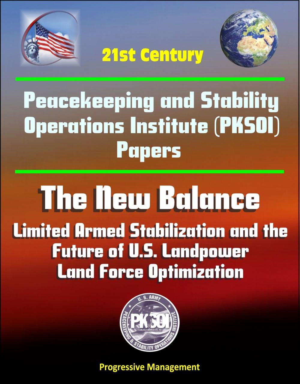 Big bigCover of 21st Century Peacekeeping and Stability Operations Institute (PKSOI) Papers - The New Balance: Limited Armed Stabilization and the Future of U.S. Landpower, Land Force Optimization