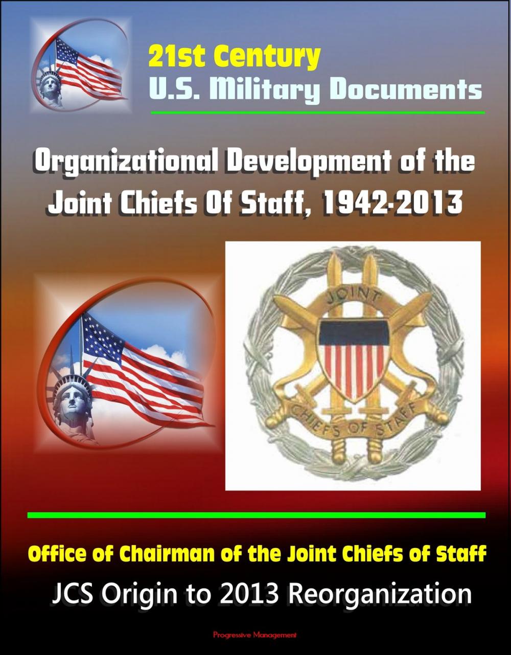 Big bigCover of 21st Century U.S. Military Documents: Organizational Development of the Joint Chiefs Of Staff, 1942-2013, Office of Chairman of the Joint Chiefs of Staff - JCS Origin to 2013 Reorganization