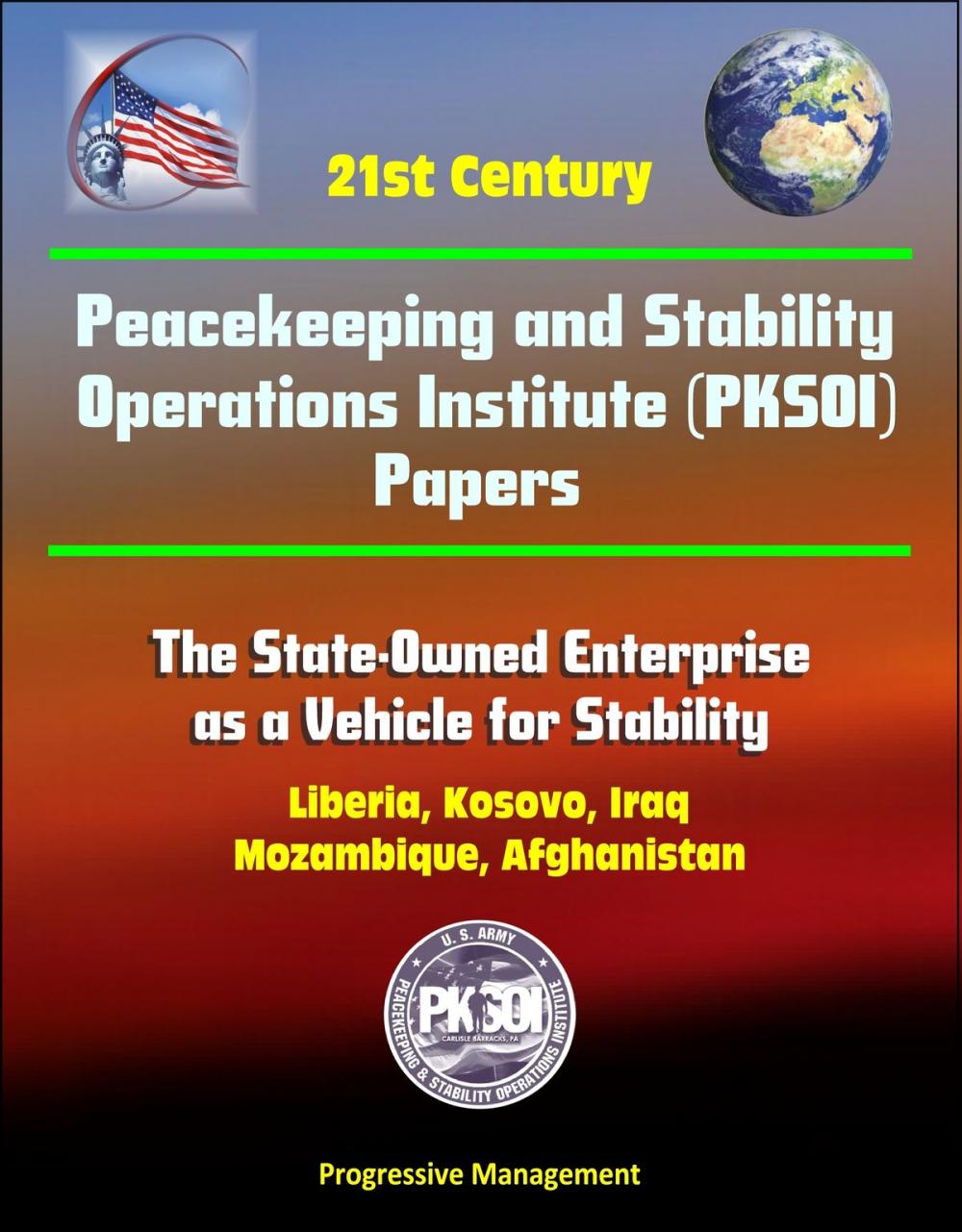 Big bigCover of 21st Century Peacekeeping and Stability Operations Institute (PKSOI) Papers - The State-Owned Enterprise as a Vehicle for Stability - Liberia, Kosovo, Iraq, Mozambique, Afghanistan