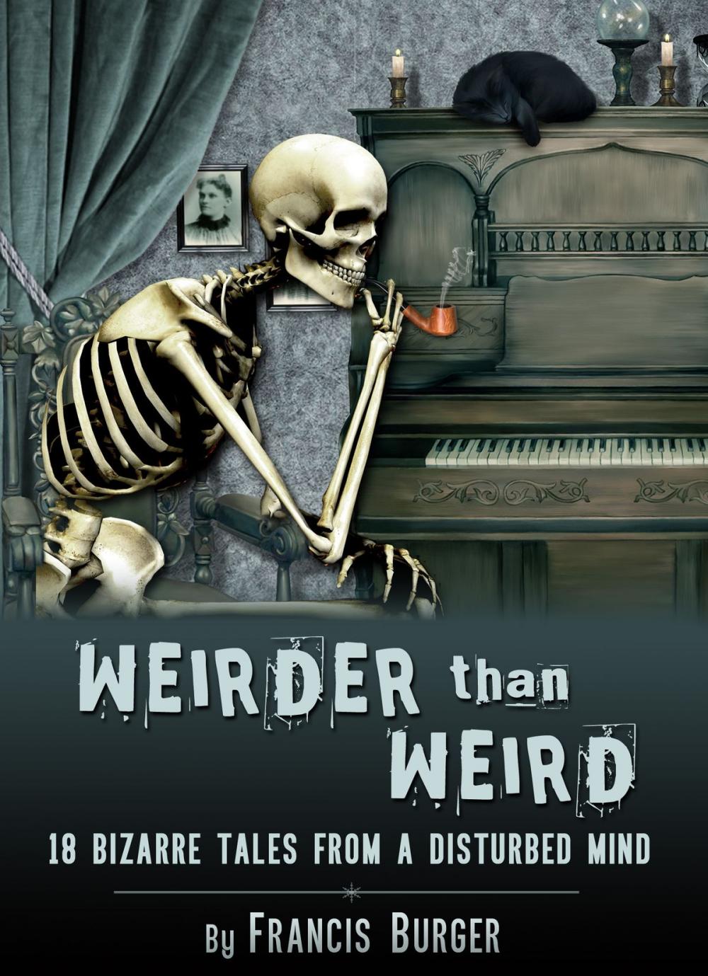 Big bigCover of "Weirder Than Weird" 18 Bizarre Tales From a Disturbed Mind