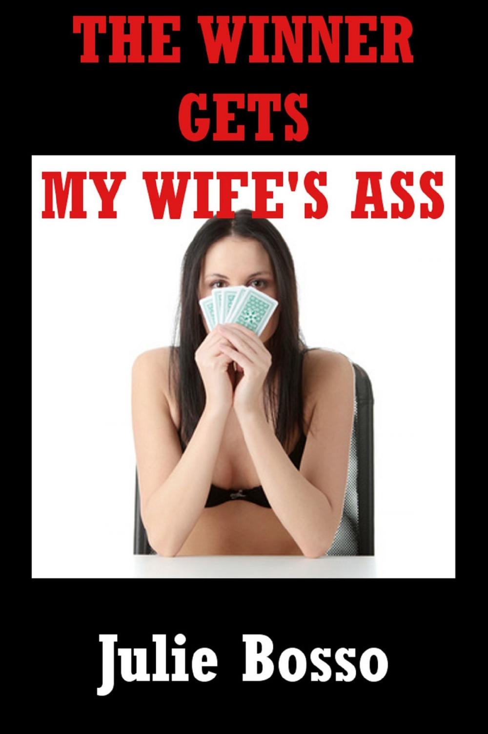 Big bigCover of The Winner Gets My Wife’s Virgin Ass; The Rest Of Us Get Her Mouth and Pussy (A Hot Wife Gangbang Erotica Story)