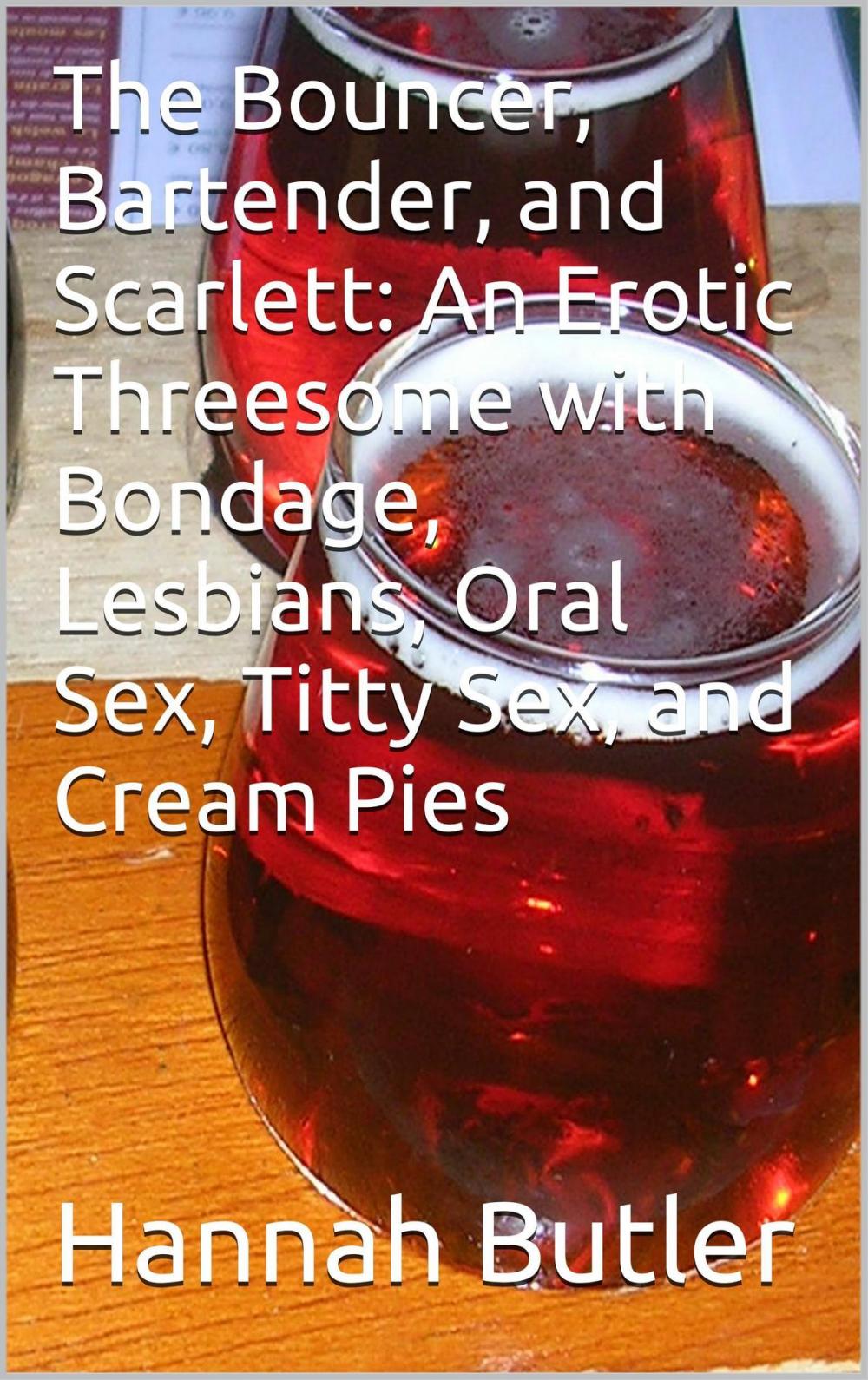 Big bigCover of The Bouncer, Bartender, and Scarlett: An Erotic Threesome with Bondage, Lesbians, Oral Sex, Titty Sex, and Cream Pies