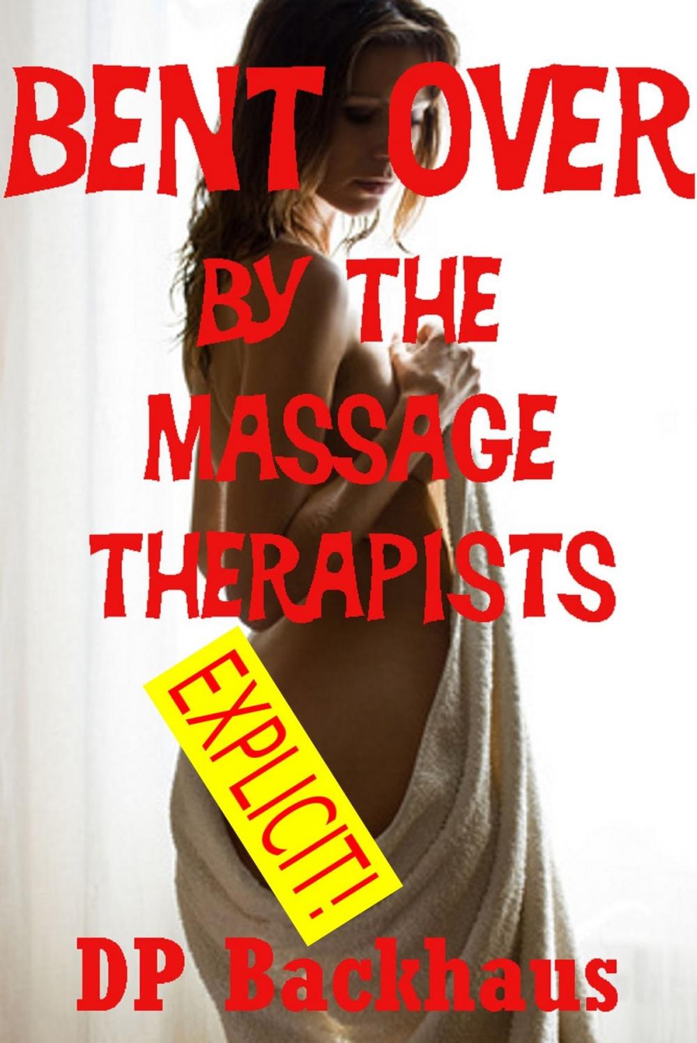 Big bigCover of Bent Over By the Massage Therapists (A First Anal Sex Double Penetration Erotica Story)