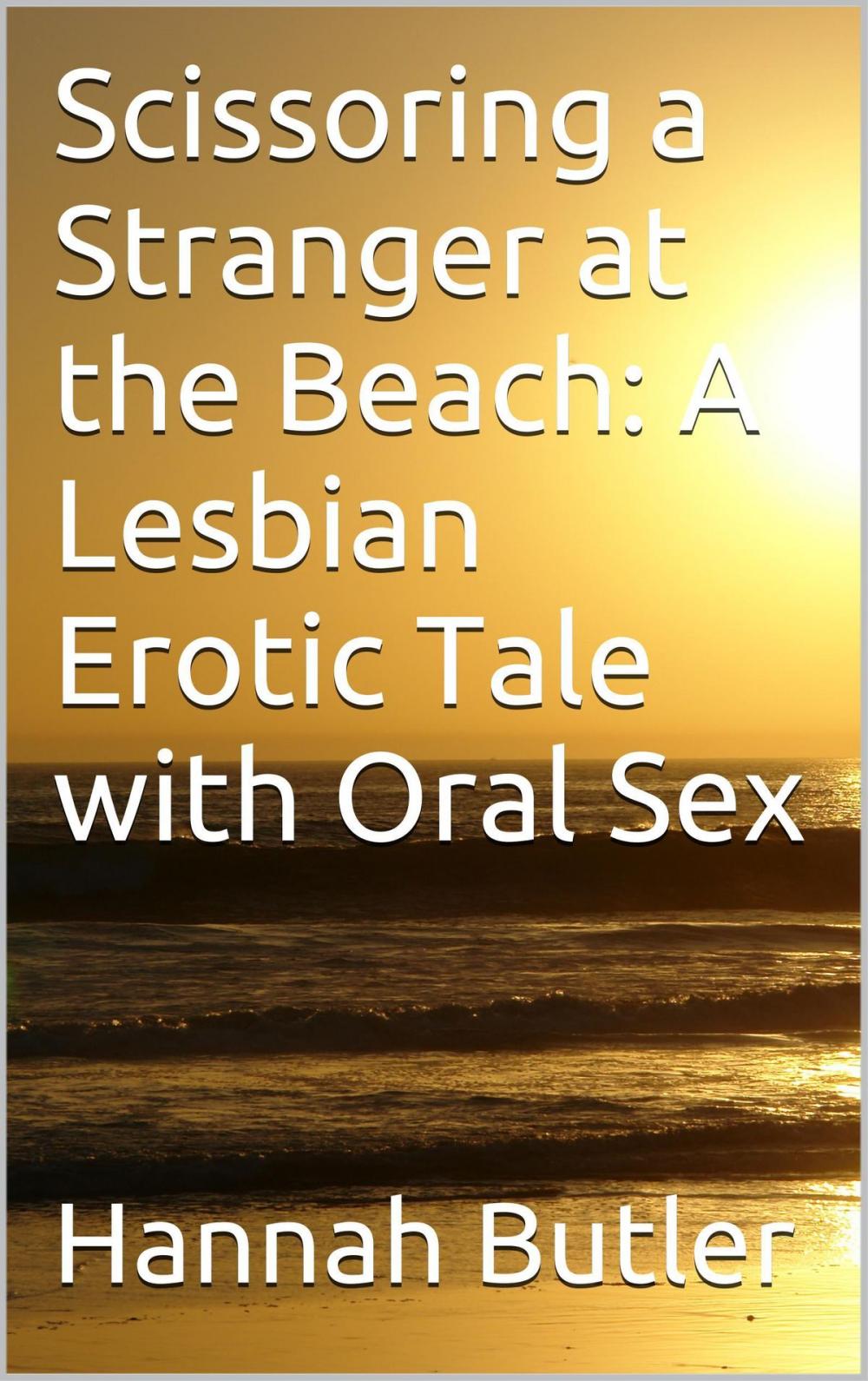 Big bigCover of Scissoring a Stranger at the Beach: A Lesbian Erotic Tale with Oral Sex