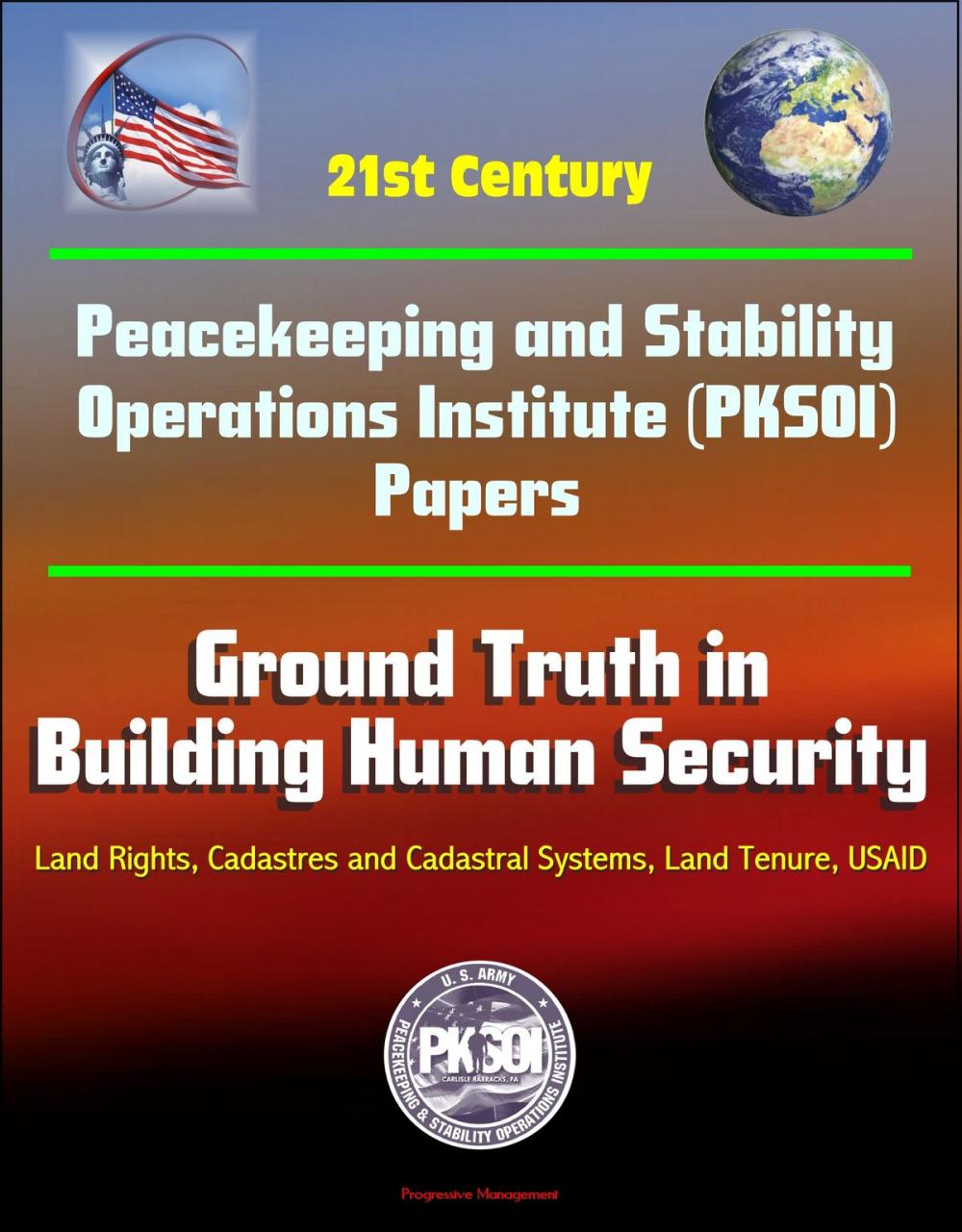 Big bigCover of 21st Century Peacekeeping and Stability Operations Institute (PKSOI) Papers - Ground Truth in Building Human Security - Land Rights, Cadastres and Cadastral Systems, Land Tenure, USAID