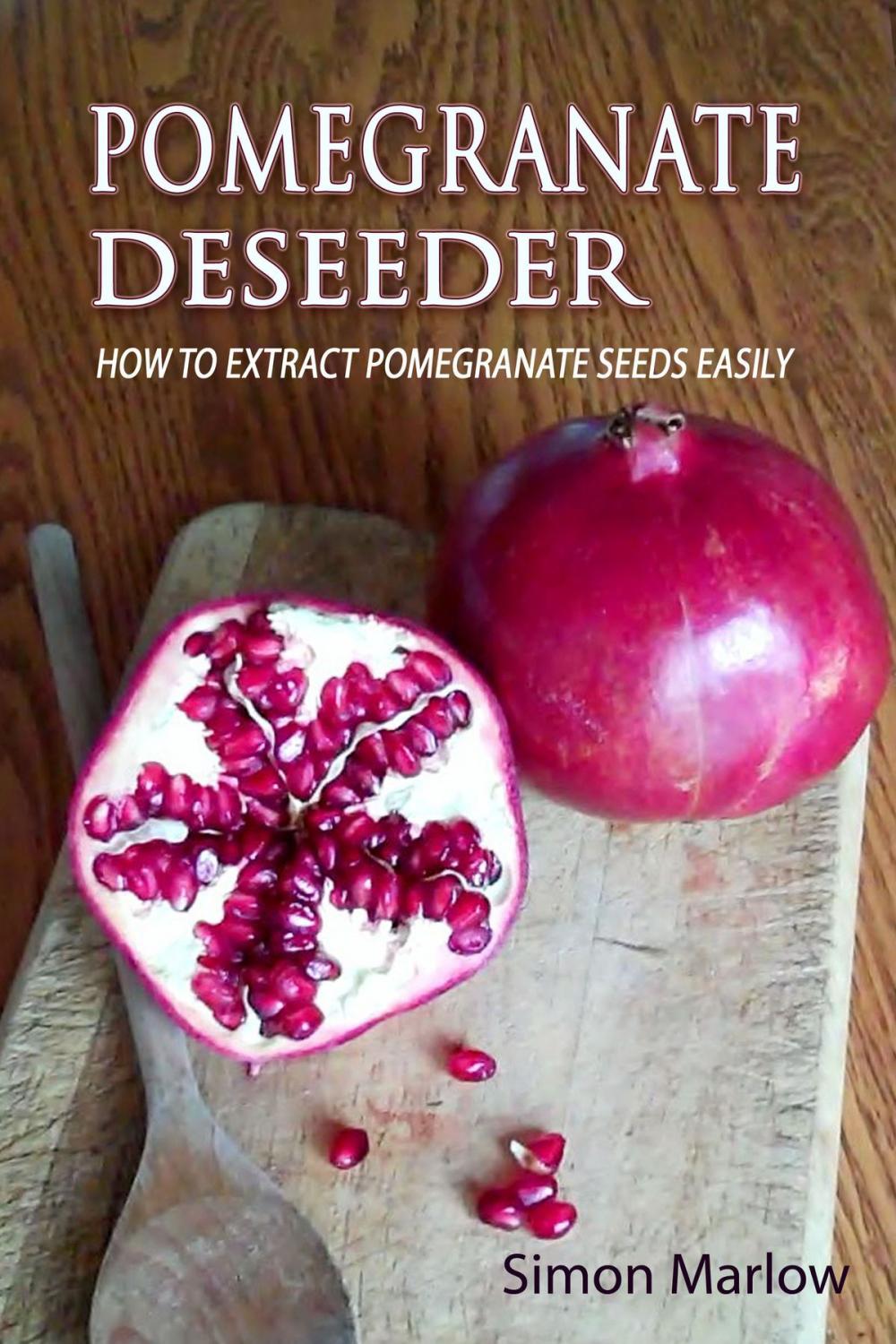 Big bigCover of Pomegranate Deseeder: How to Extract Pomegranate Seeds Easily