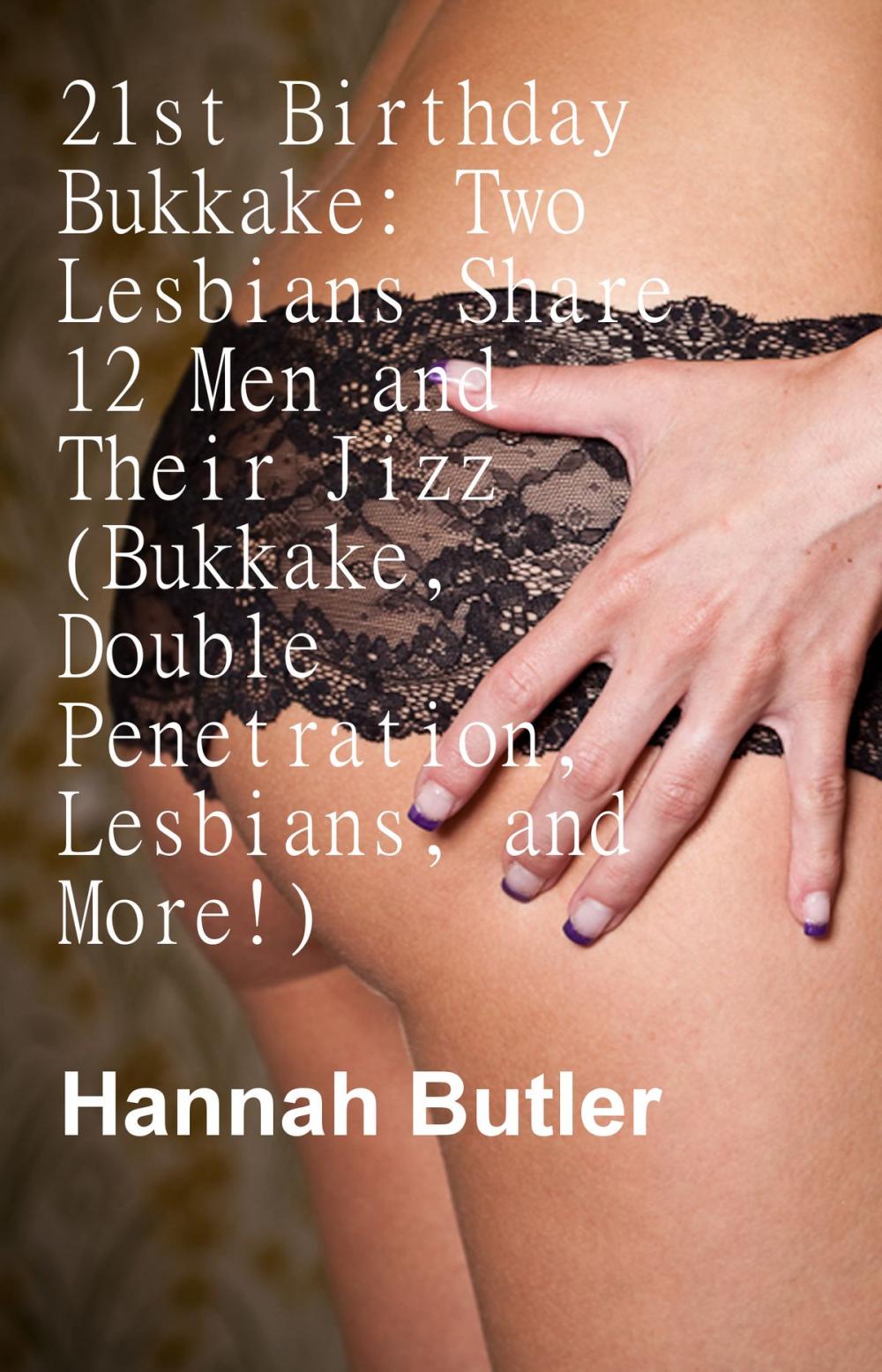 Big bigCover of 21st Birthday Bukkake: Two Lesbians Share 12 Men and Their Jizz (Bukkake, Double Penetration, Lesbians, and More!)