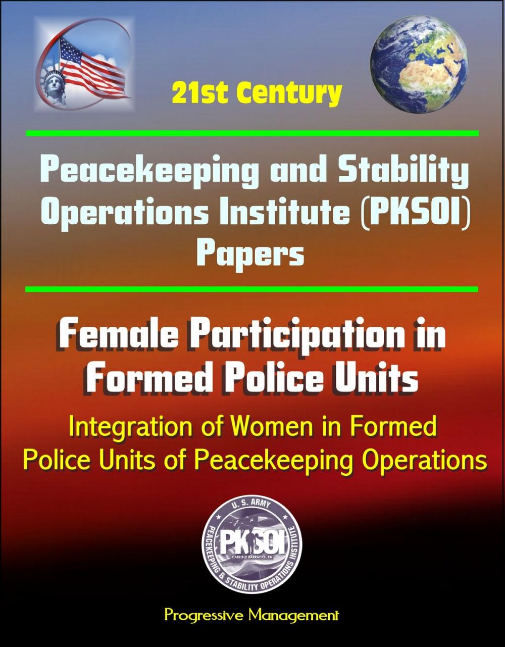 Big bigCover of 21st Century Peacekeeping and Stability Operations Institute (PKSOI) Papers - Female Participation in Formed Police Units, Integration of Women in Formed Police Units of Peacekeeping Operations