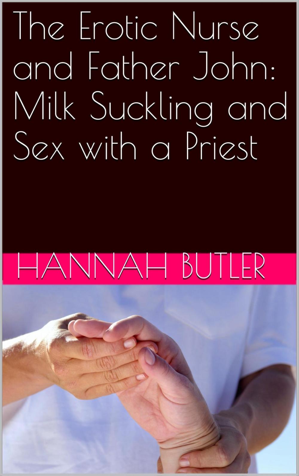 Big bigCover of The Erotic Nurse and Father John: Milk Suckling and Sex with a Priest