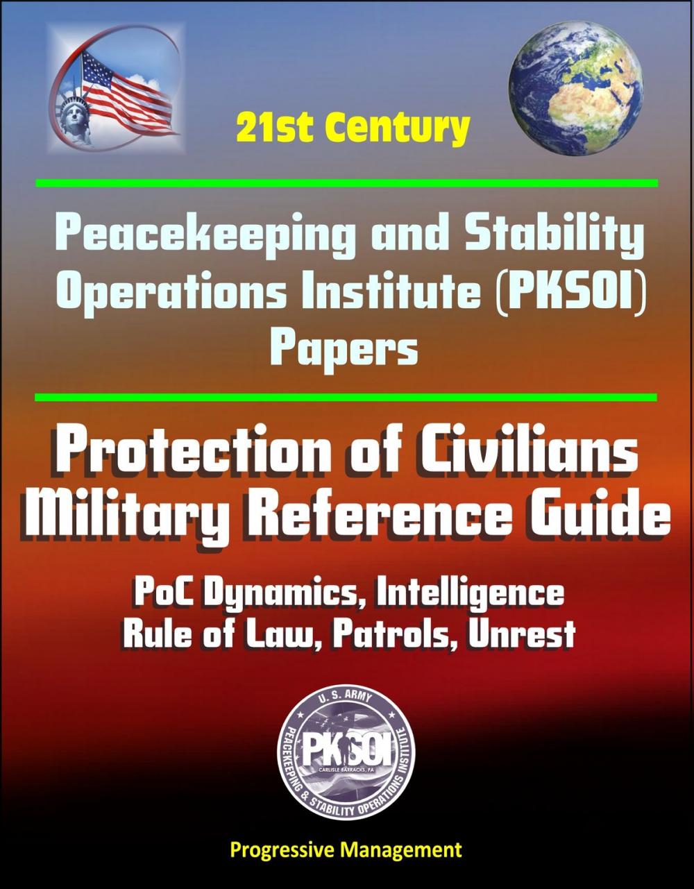 Big bigCover of 21st Century Peacekeeping and Stability Operations Institute (PKSOI) Papers - Protection of Civilians - Military Reference Guide - PoC Dynamics, Intelligence, Rule of Law, Patrols, Unrest