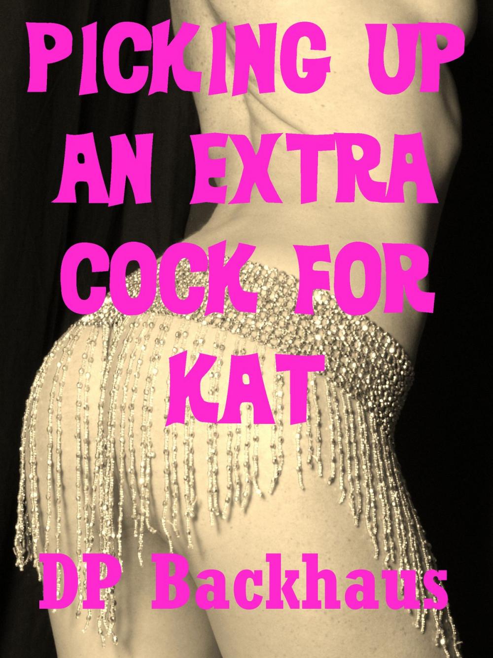 Big bigCover of Picking Up An Extra Cock For Kat (A Wife Share Double Team Sex Erotica Story)