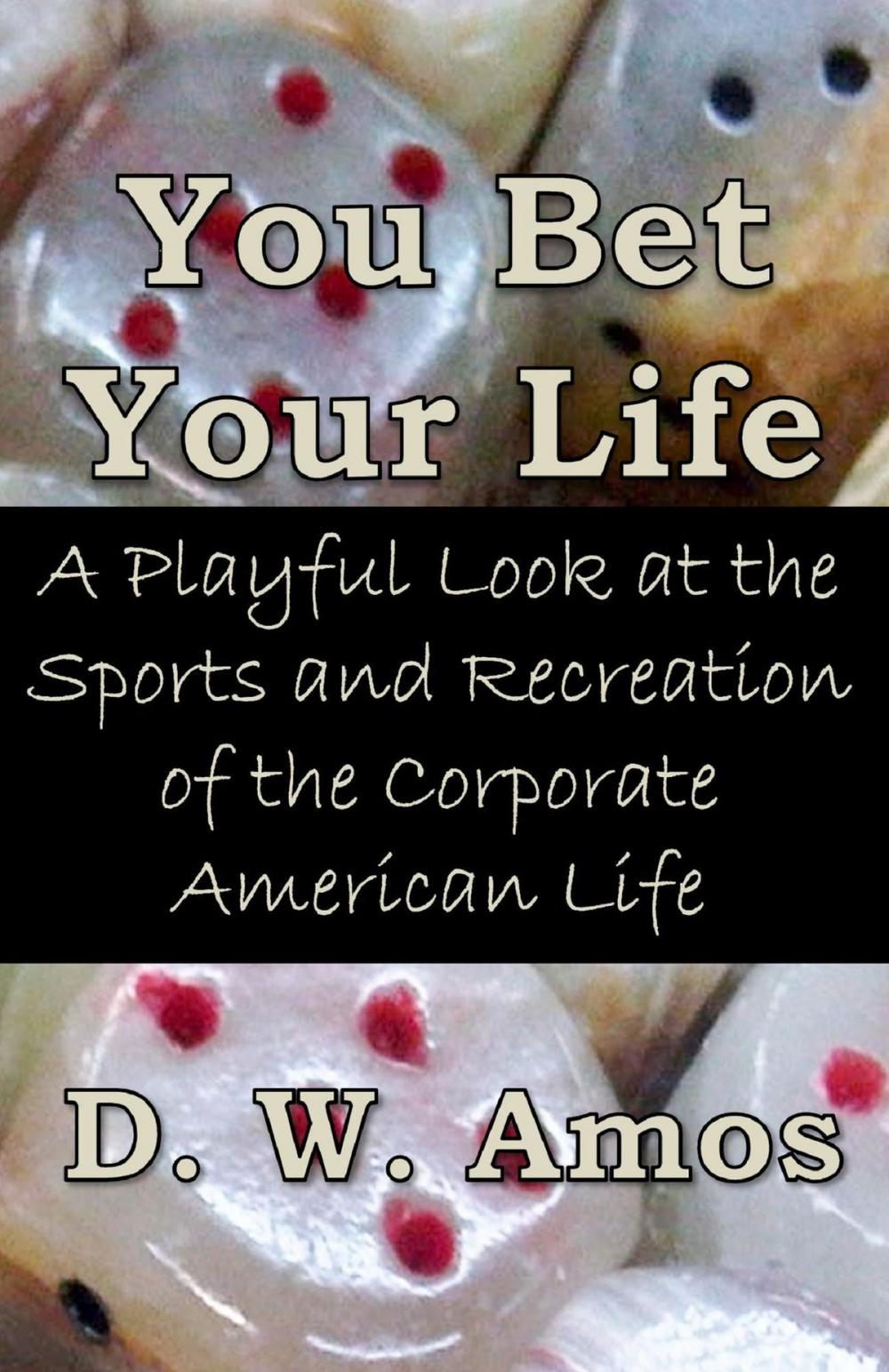 Big bigCover of You Bet Your Life: A Playful Look at the Sports and Recreation of the Corporate American Life