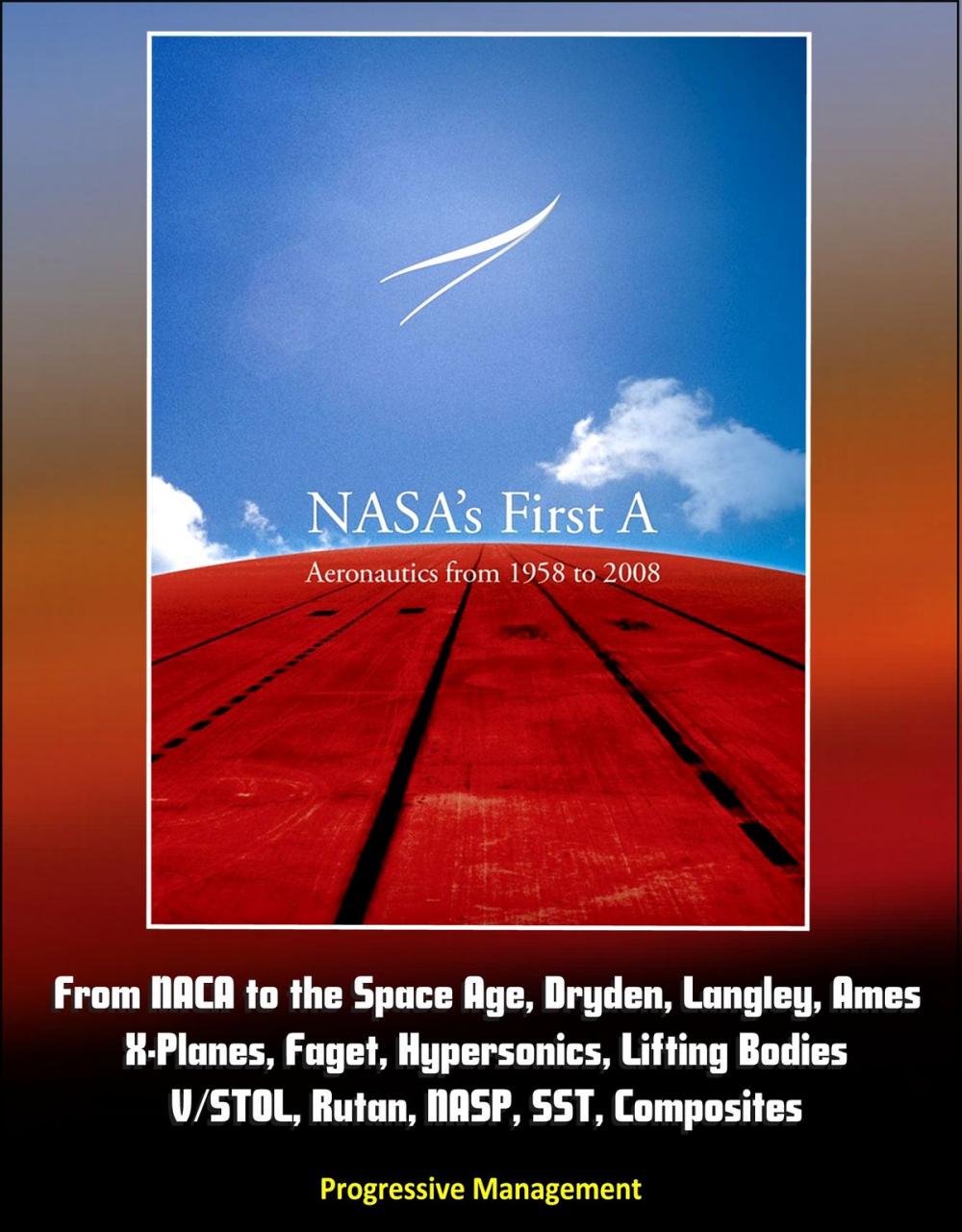 Big bigCover of NASA's First A: Aeronautics from 1958 to 2008 - From NACA to the Space Age, Dryden, Langley, Ames, X-Planes, Faget, Hypersonics, Lifting Bodies, V/STOL, Rutan, NASP, SST, Composites