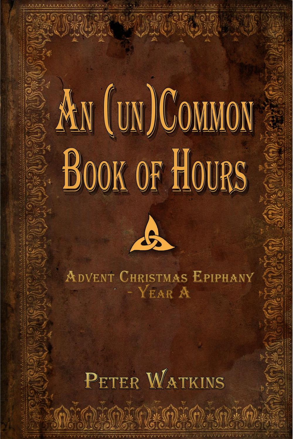 Big bigCover of An (un)Common Book of Hours - Advent Christmas Epiphany Year A