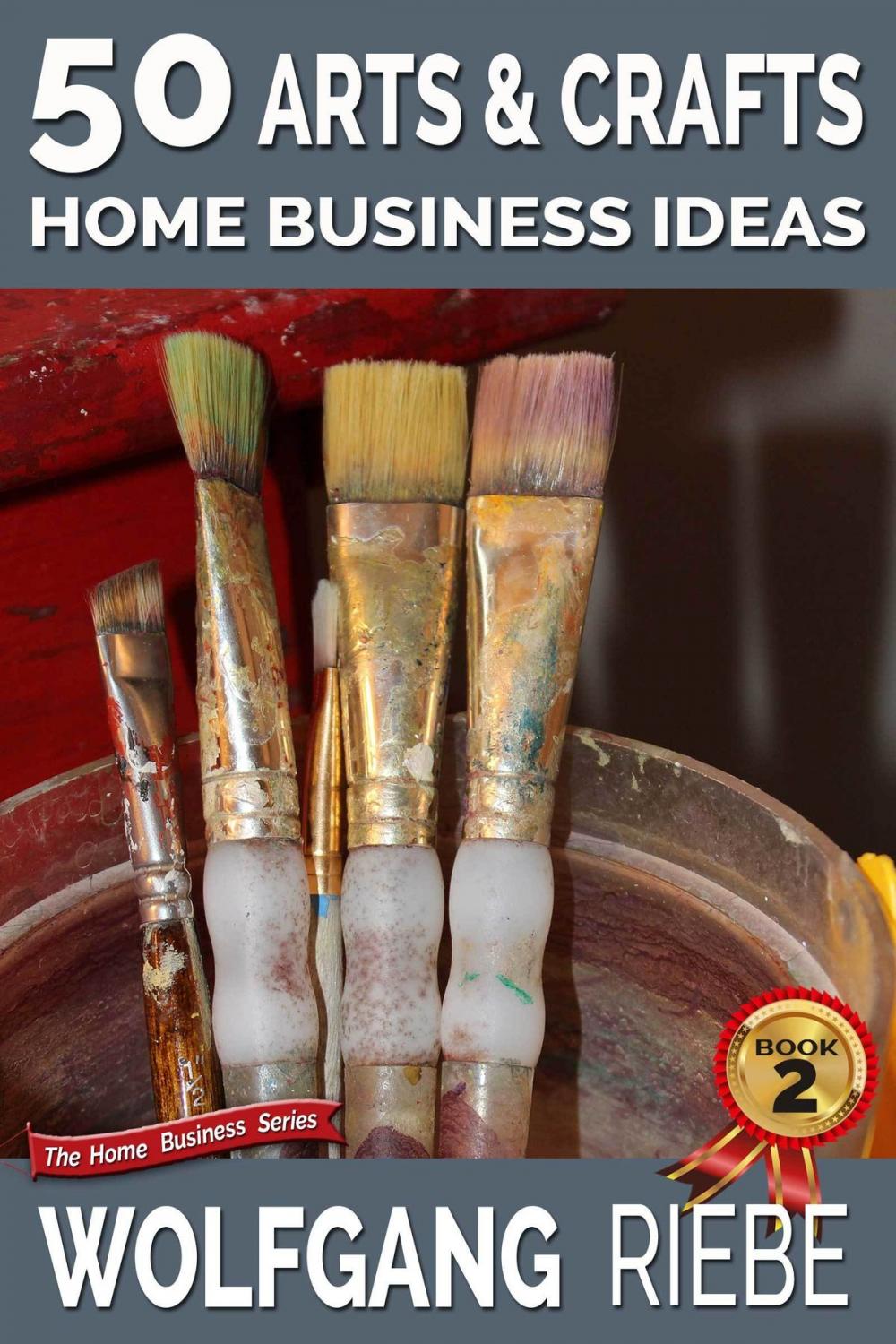 Big bigCover of 50 Arts & Crafts Home Business Ideas