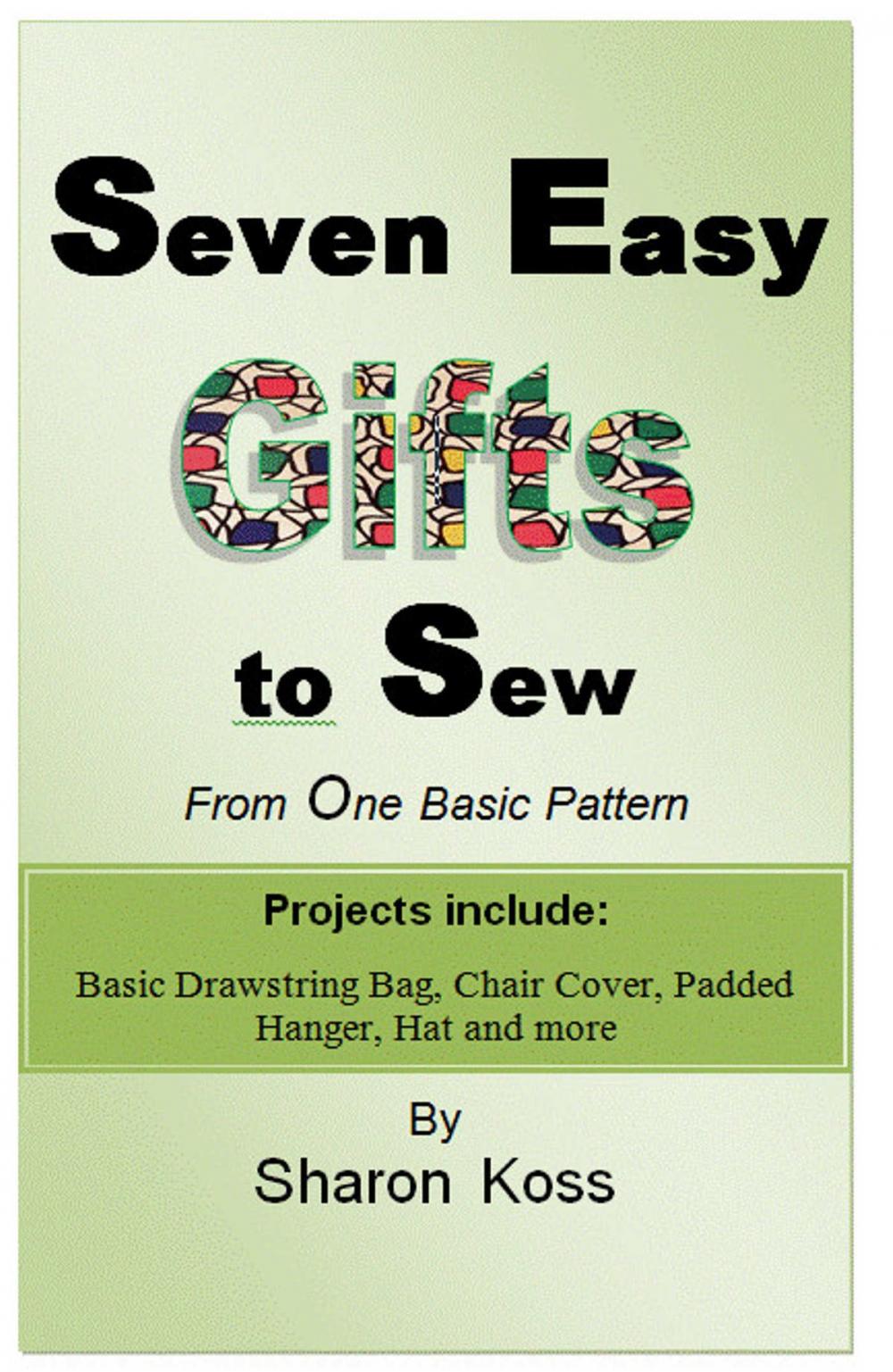 Big bigCover of Seven Easy Gifts to Sew From One Basic Pattern