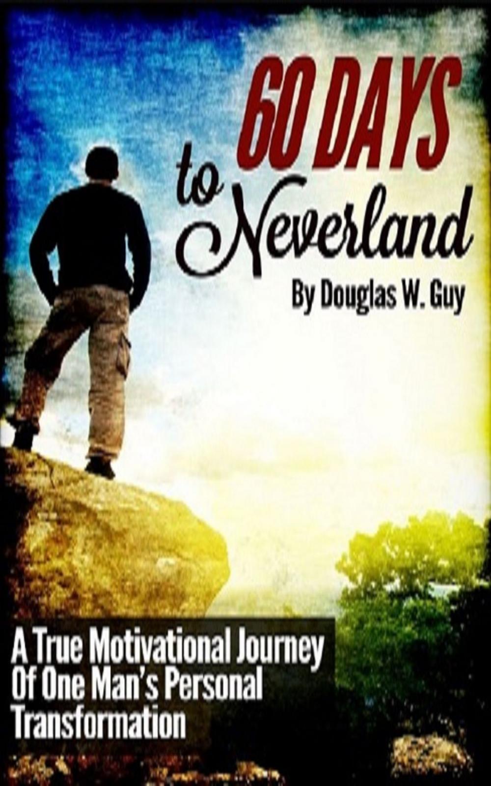 Big bigCover of 60 Days To Neverland: A True Motivational Journey Of Man's Personal Transformation