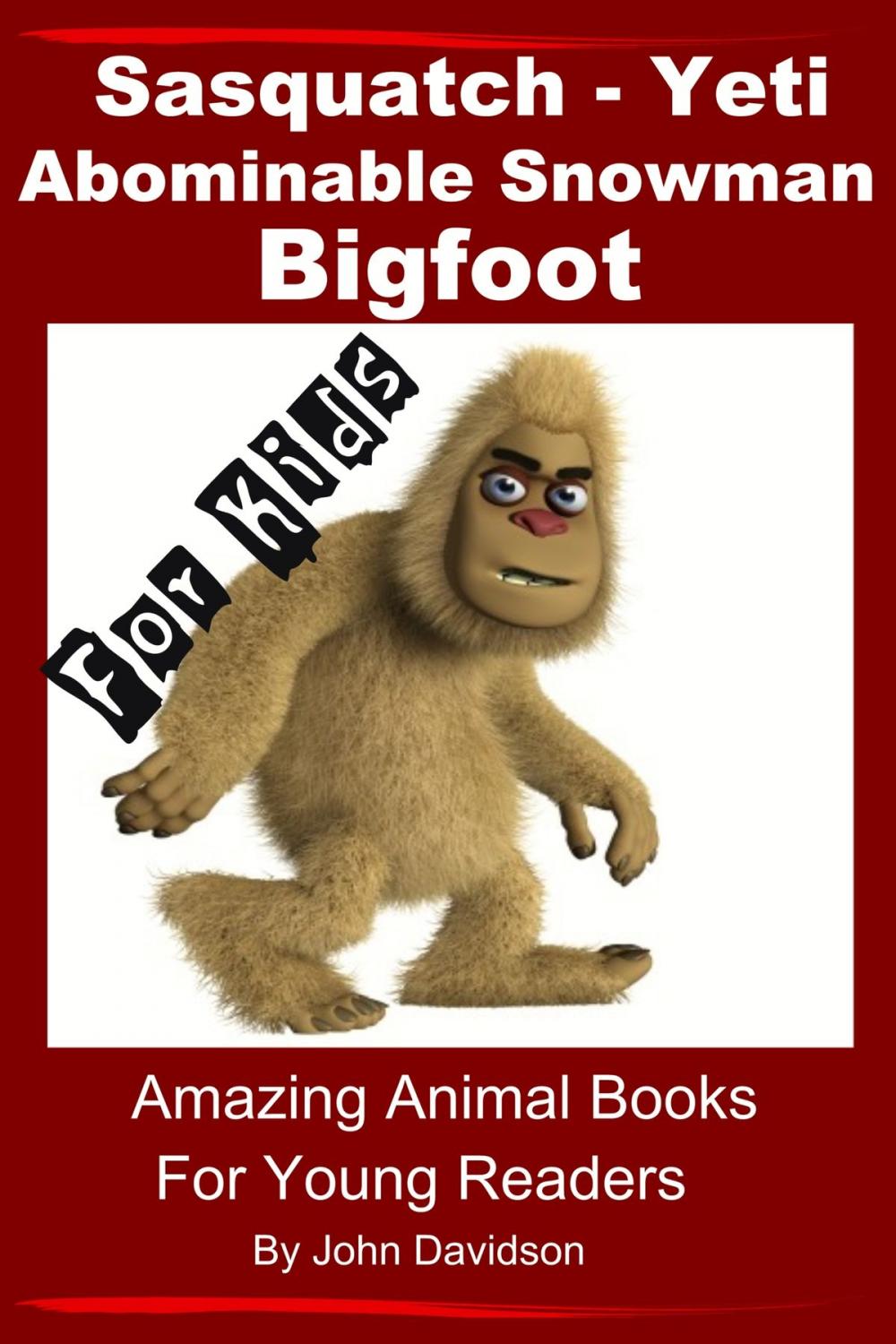 Big bigCover of Sasquatch, Yeti, Abominable Snowman, Big Foot: For Kids – Amazing Animal Books for Young Readers