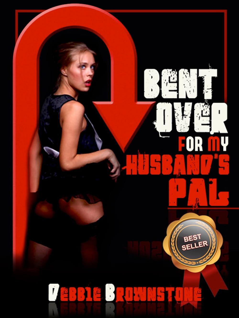 Big bigCover of Bent Over For My Husband’s Pal: A Tale of First Anal and First Double Team Frolic