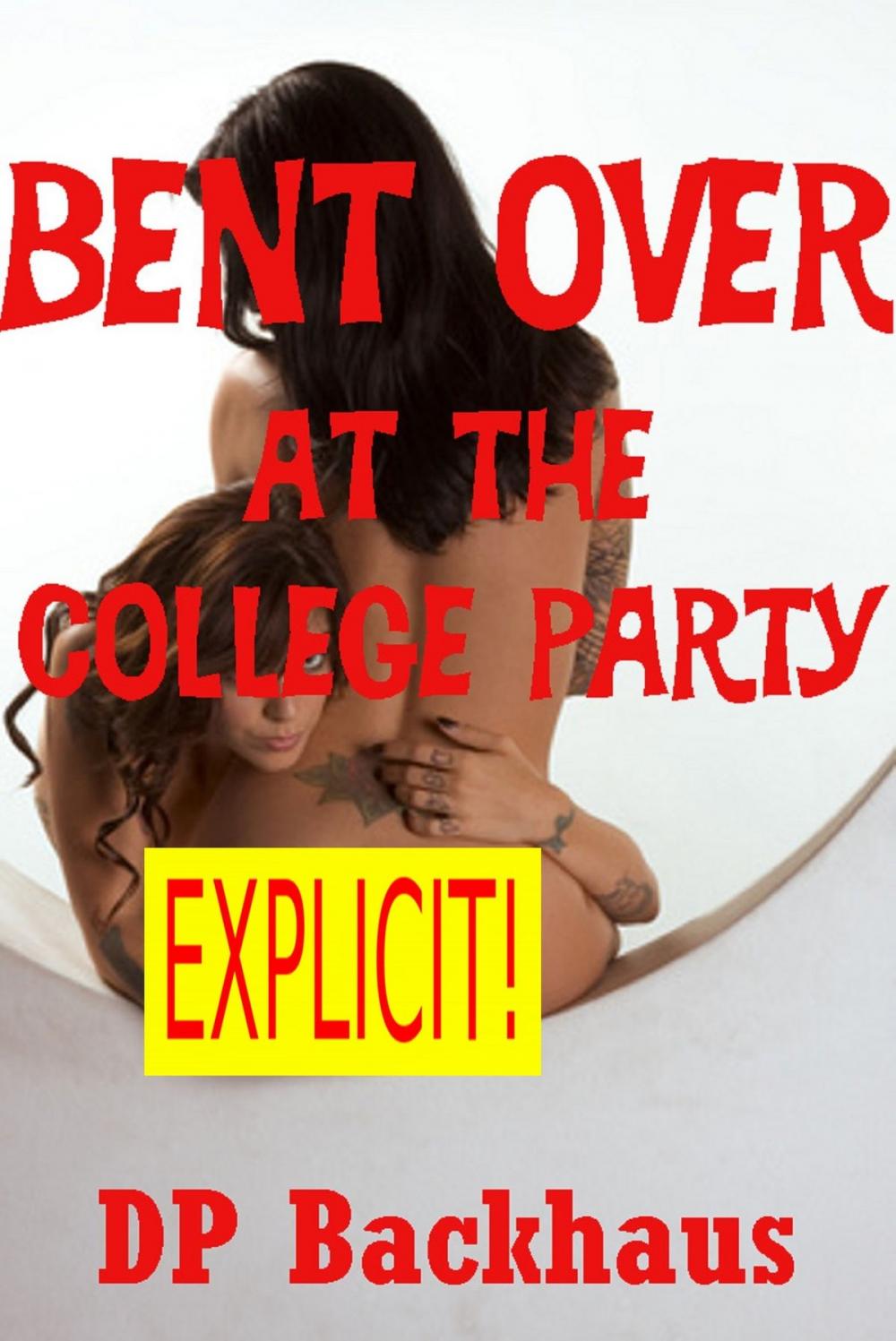 Big bigCover of Bent Over At the College Party (A First Anal Sex Erotica Story with Double Penetration)