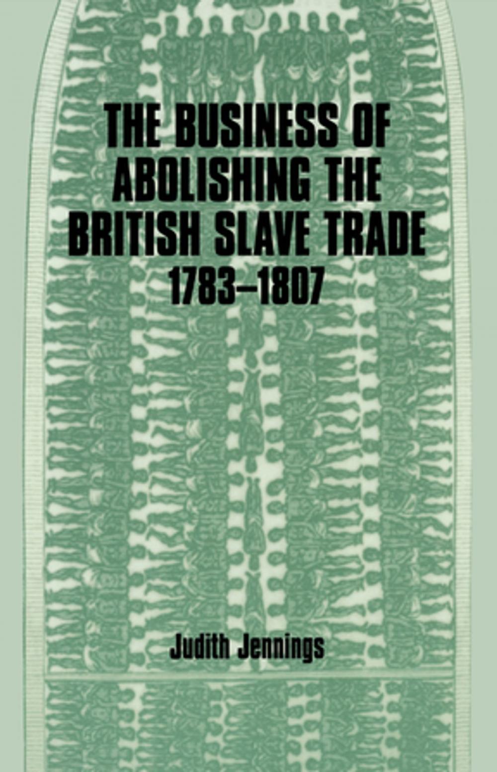 Big bigCover of The Business of Abolishing the British Slave Trade, 1783-1807