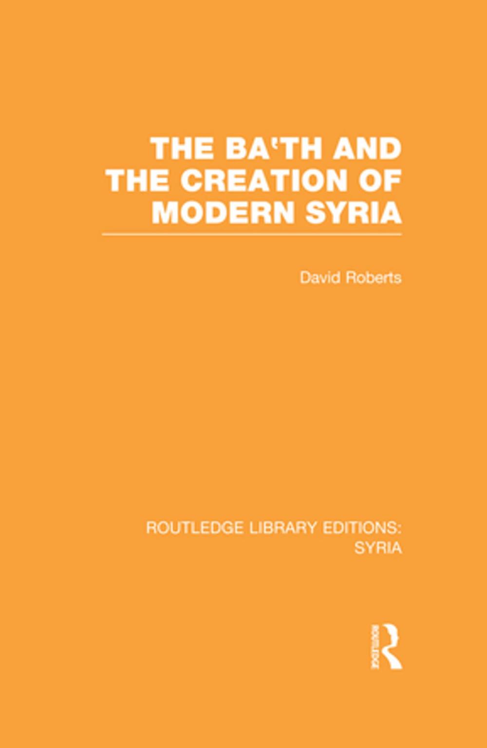 Big bigCover of The Ba'th and the Creation of Modern Syria (RLE Syria)