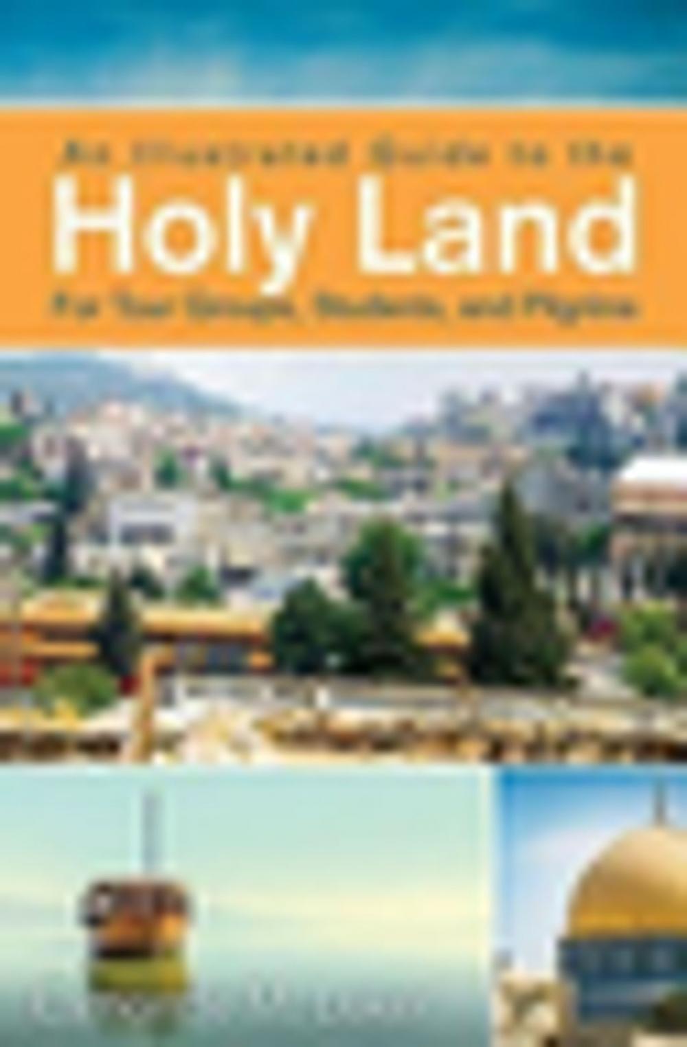 Big bigCover of An Illustrated Guide to the Holy Land for Tour Groups, Students, and Pilgrims