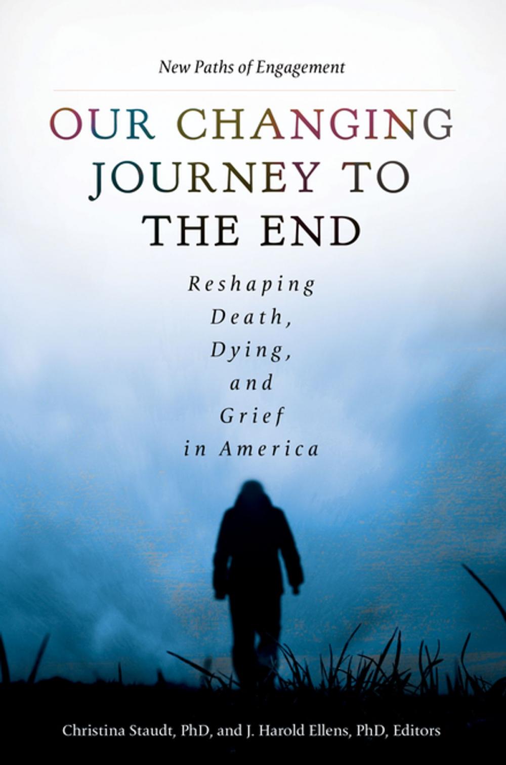 Big bigCover of Our Changing Journey to the End: Reshaping Death, Dying, and Grief in America [2 volumes]