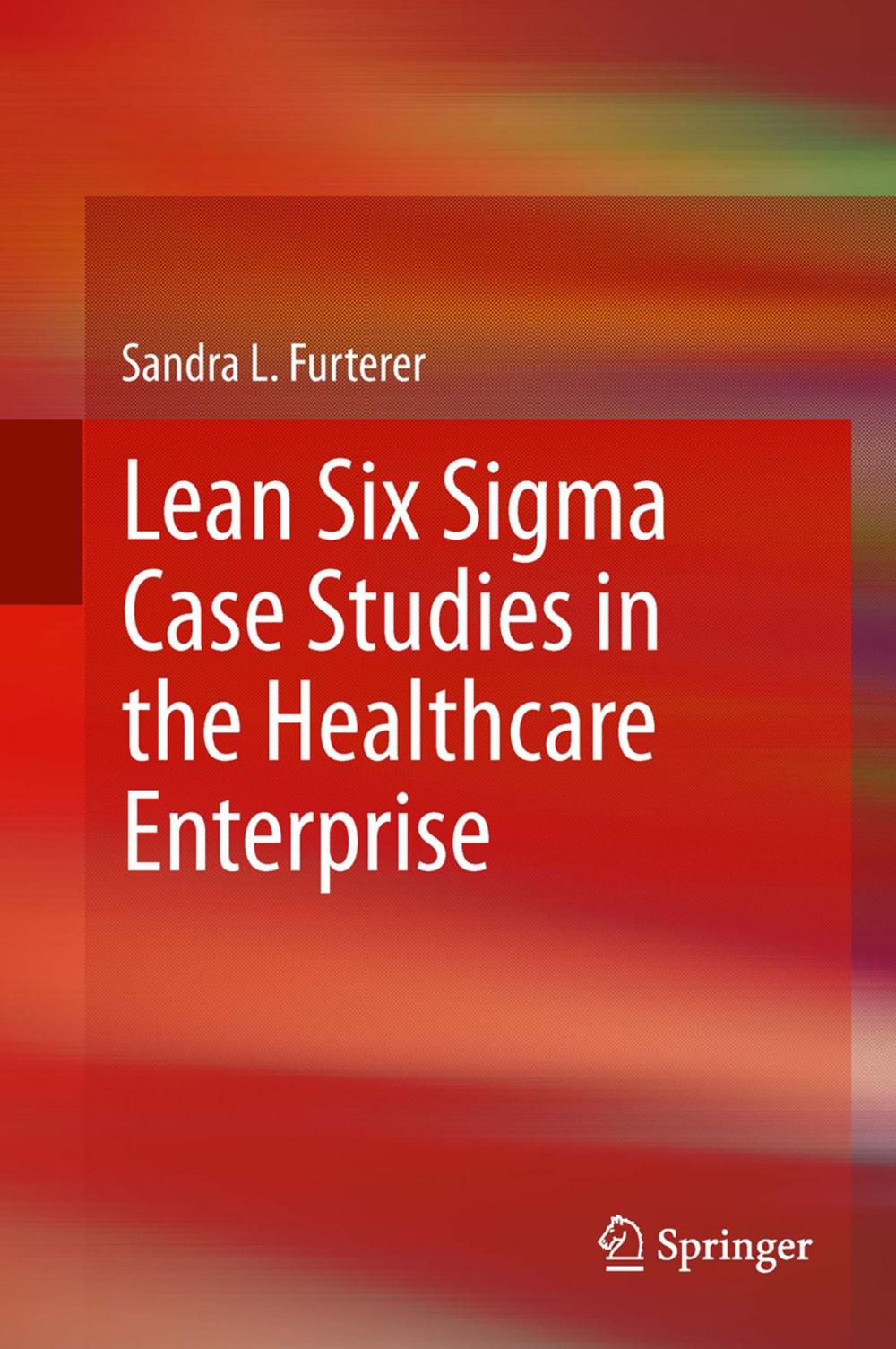 Big bigCover of Lean Six Sigma Case Studies in the Healthcare Enterprise