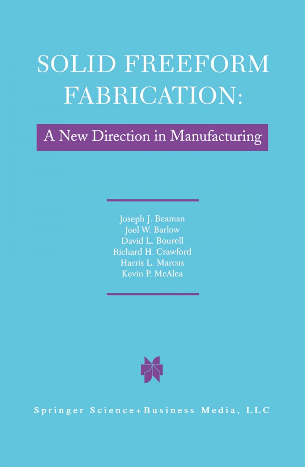 Big bigCover of Solid Freeform Fabrication: A New Direction in Manufacturing