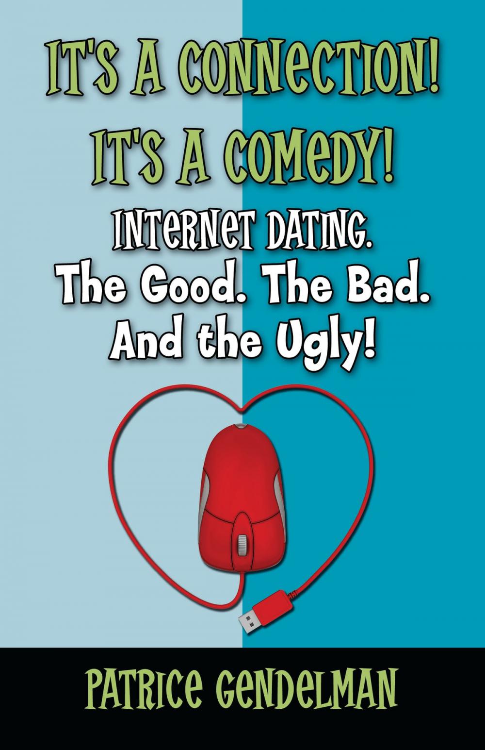 Big bigCover of It's a Connection! It's a Comedy! Internet Dating. The Good. The Bad. And the Ugly