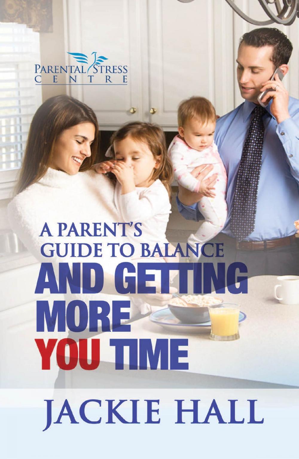 Big bigCover of A Parent's Guide to Balance and Getting More You Time