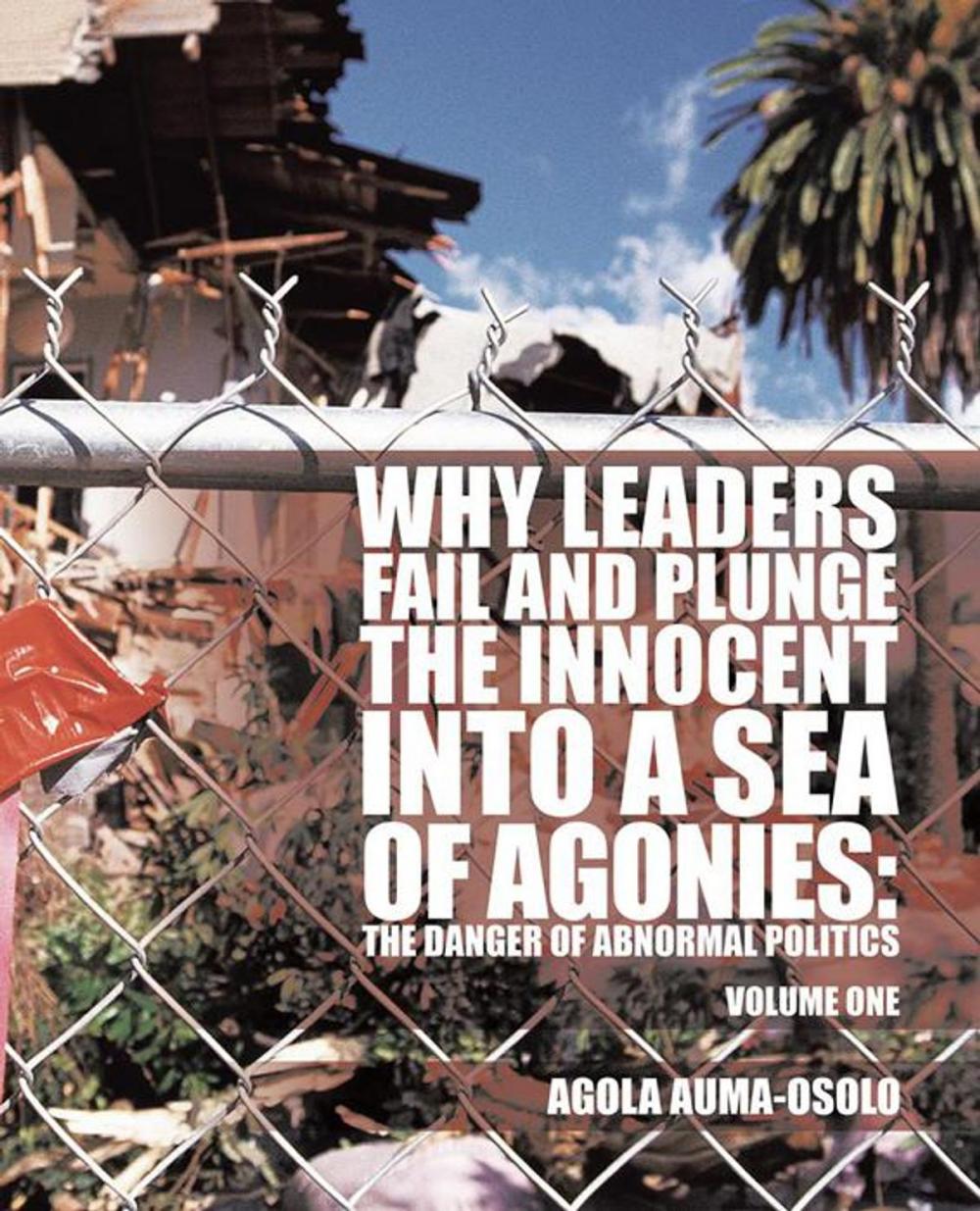 Big bigCover of Why Leaders Fail and Plunge the Innocent into a Sea of Agonies