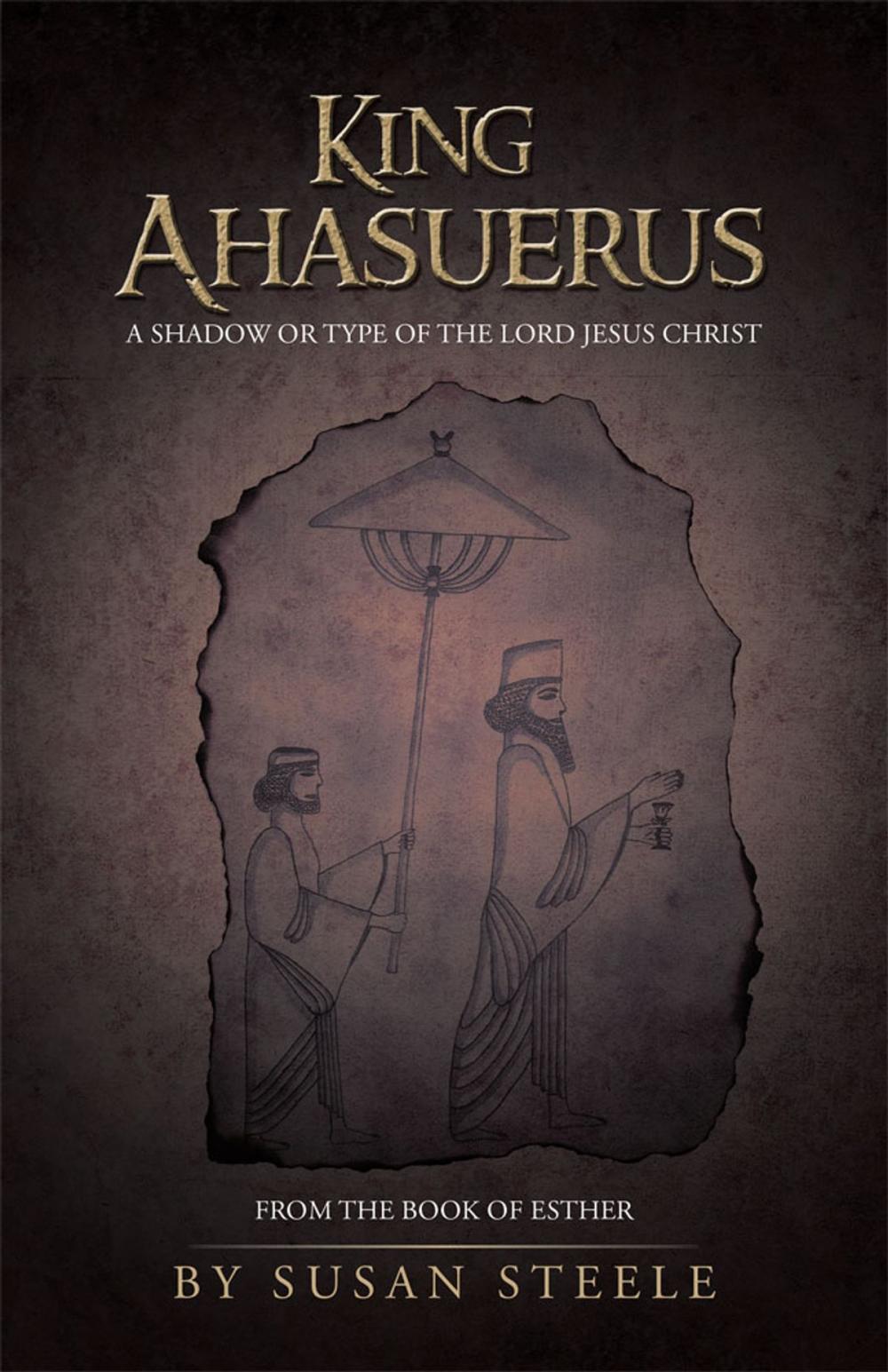 Big bigCover of King Ahasuerus: a Shadow or Type of the Lord Jesus Christ