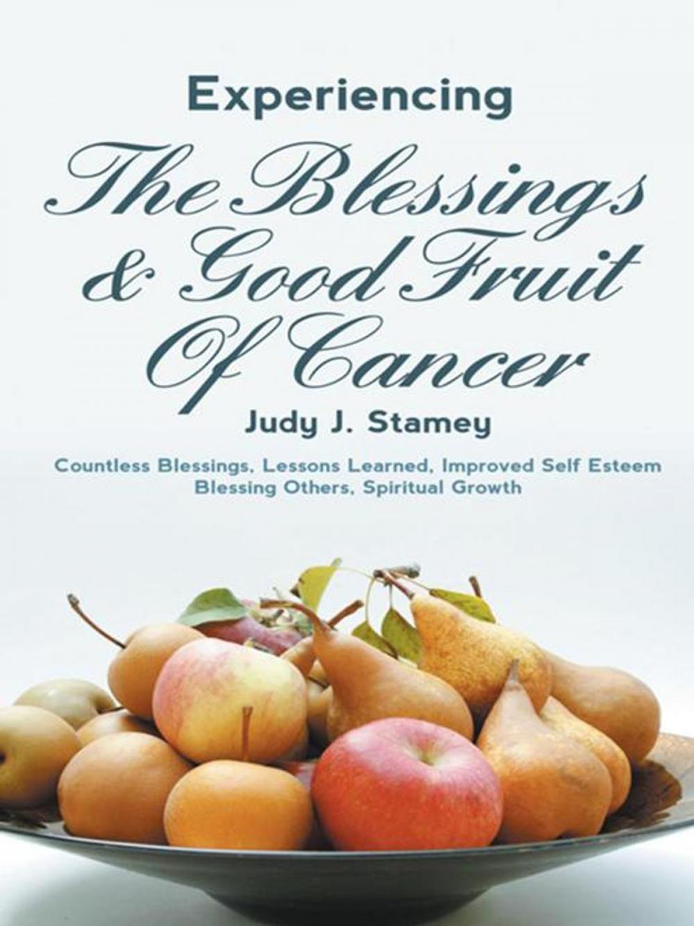 Big bigCover of Experiencing the Blessings and Good Fruit of Cancer