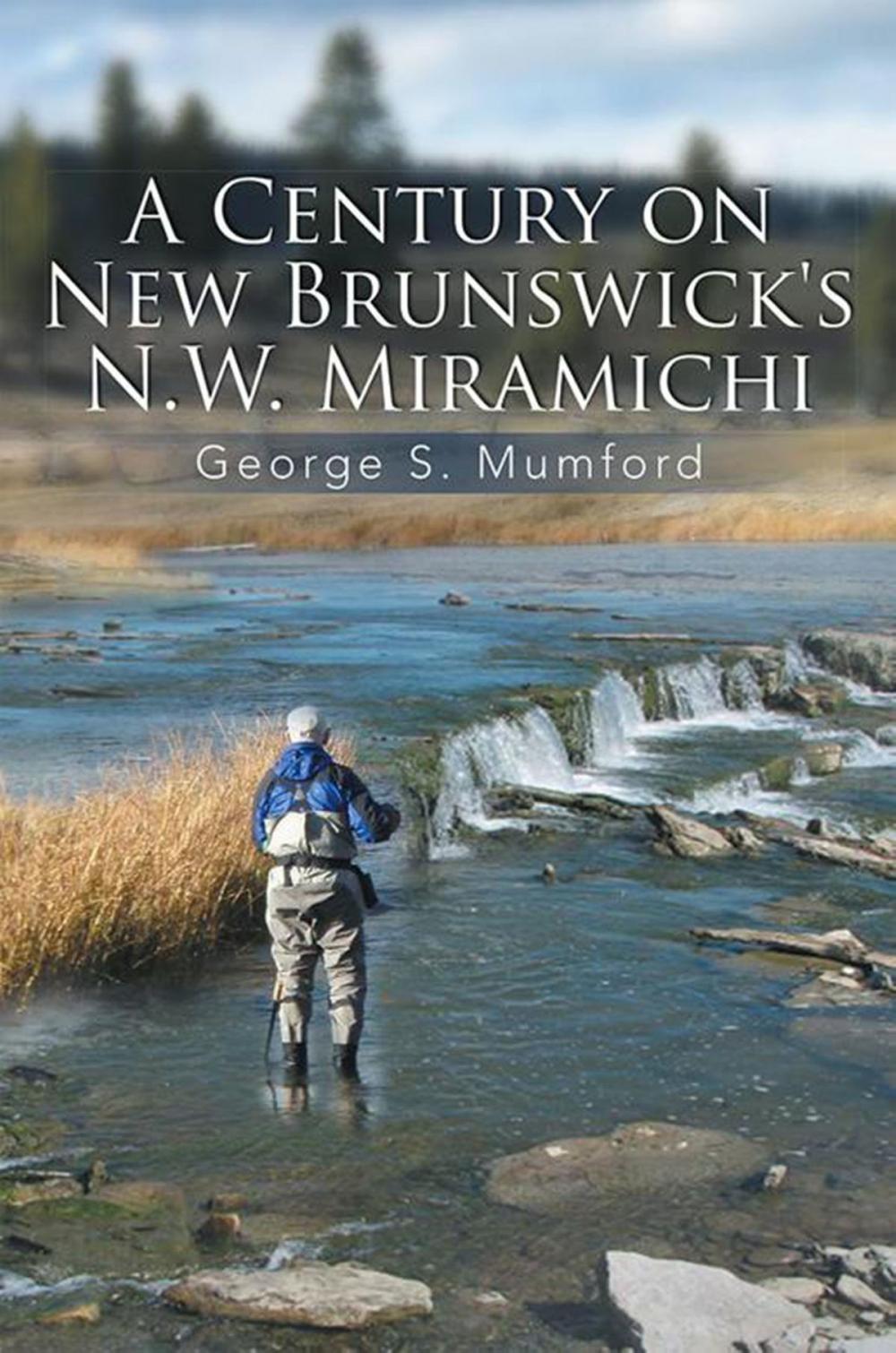 Big bigCover of A Century on New Brunswick's N.W. Miramichi