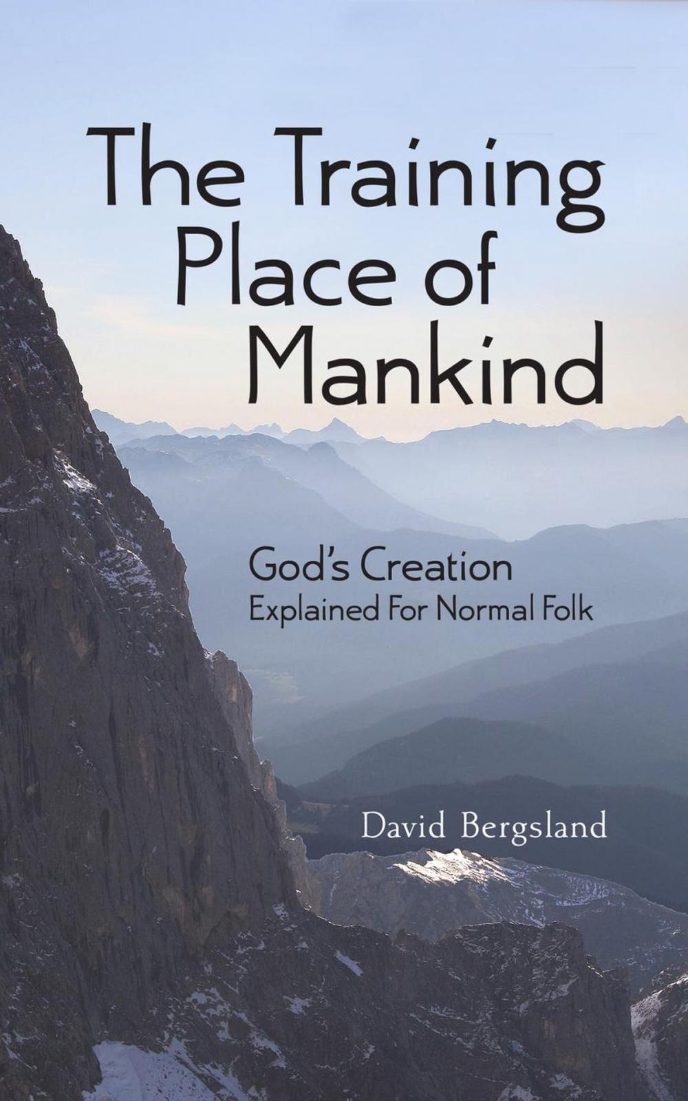 Big bigCover of The Training Place of Mankind: God’s Creation Explained For Normal Folk