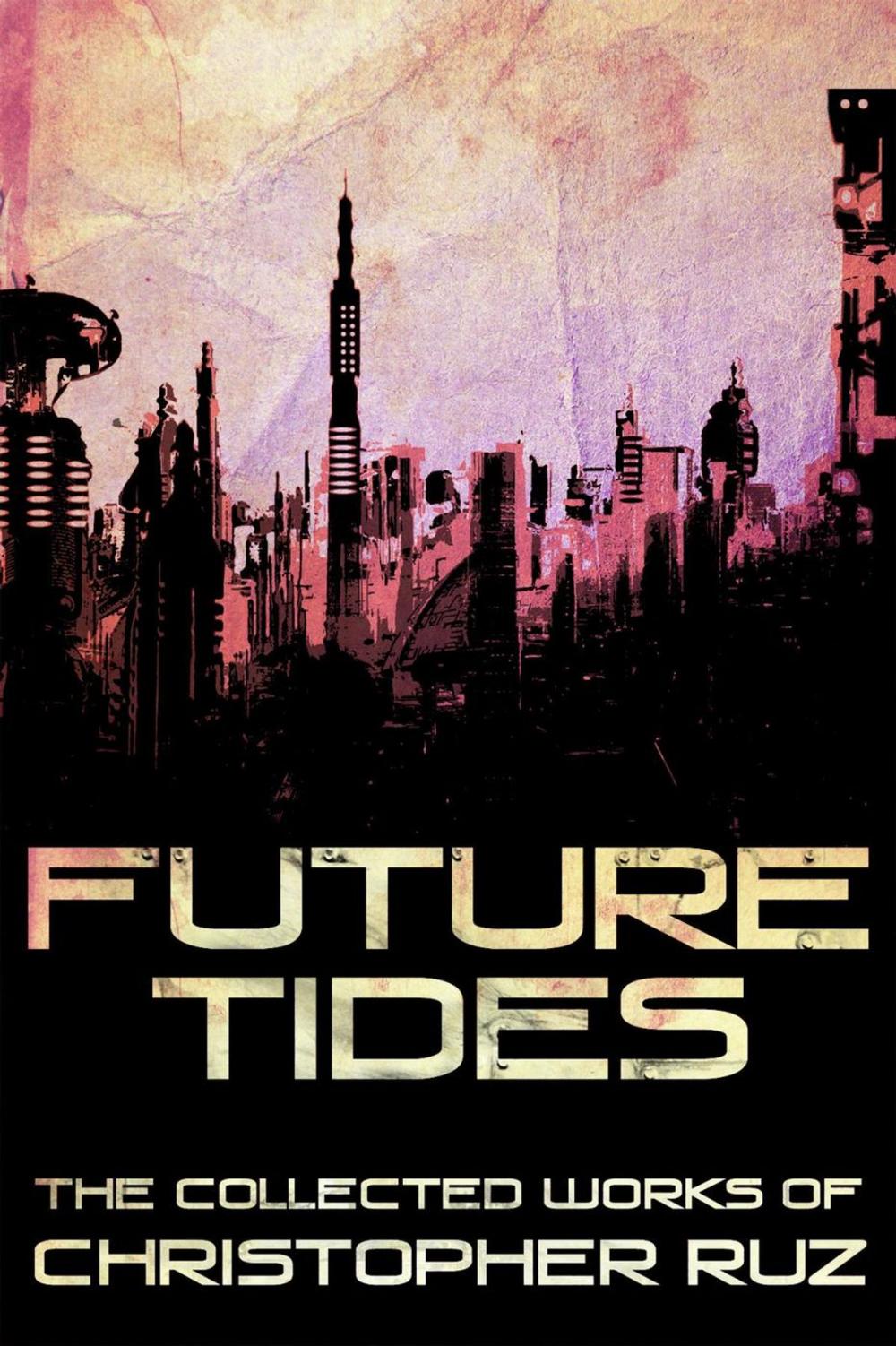 Big bigCover of Future Tides: The Collected Works of Christopher Ruz