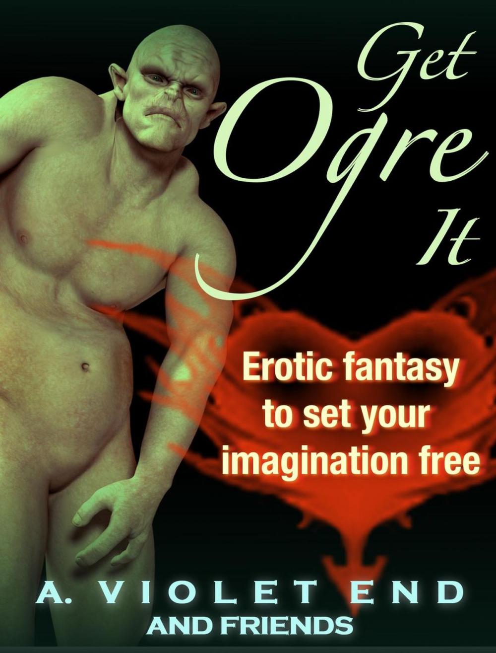 Big bigCover of Get Ogre It: Erotic Fantasy to Set Your Imagination Free