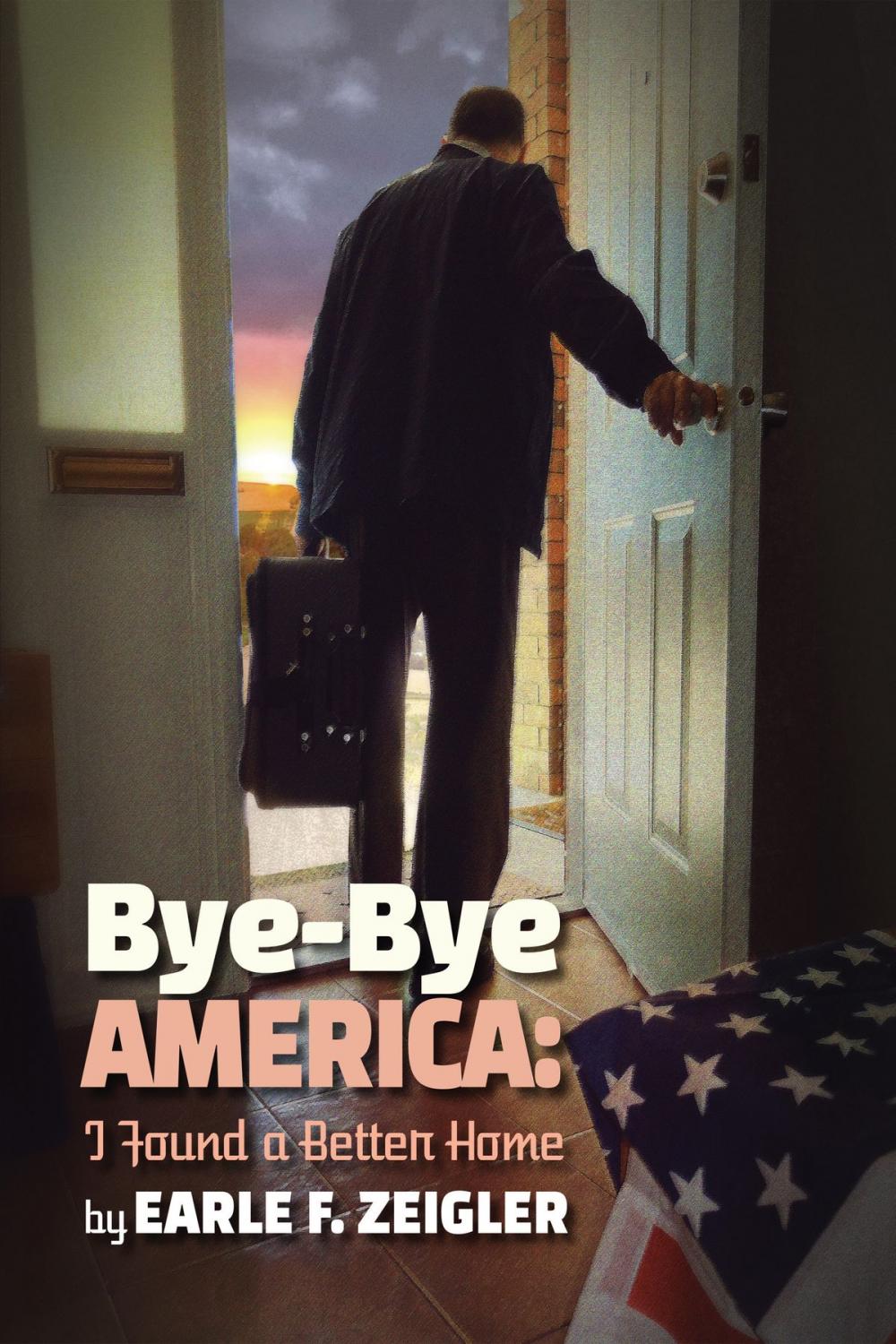 Big bigCover of Bye-Bye America: I've Found a Better Home