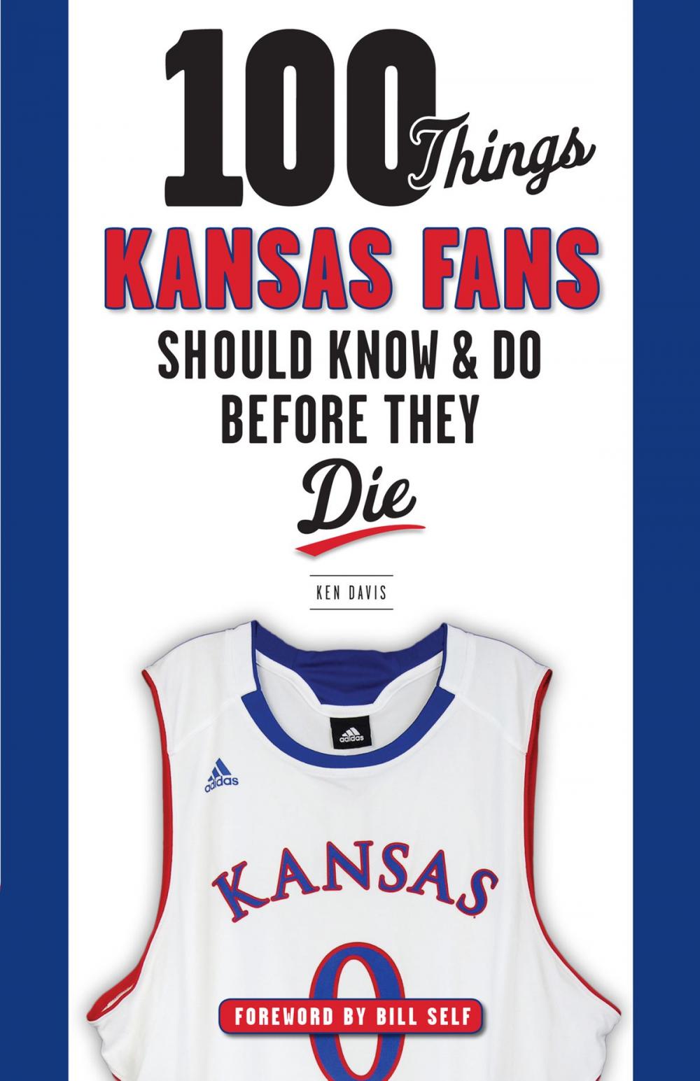 Big bigCover of 100 Things Kansas Fans Should Know & Do Before They Die