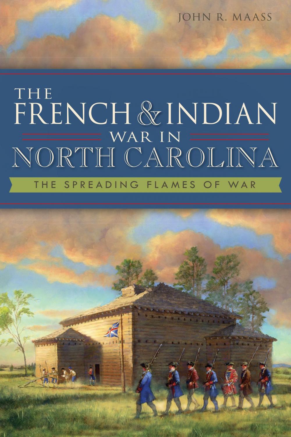 Big bigCover of The French & Indian War in North Carolina: The Spreading Flames of War