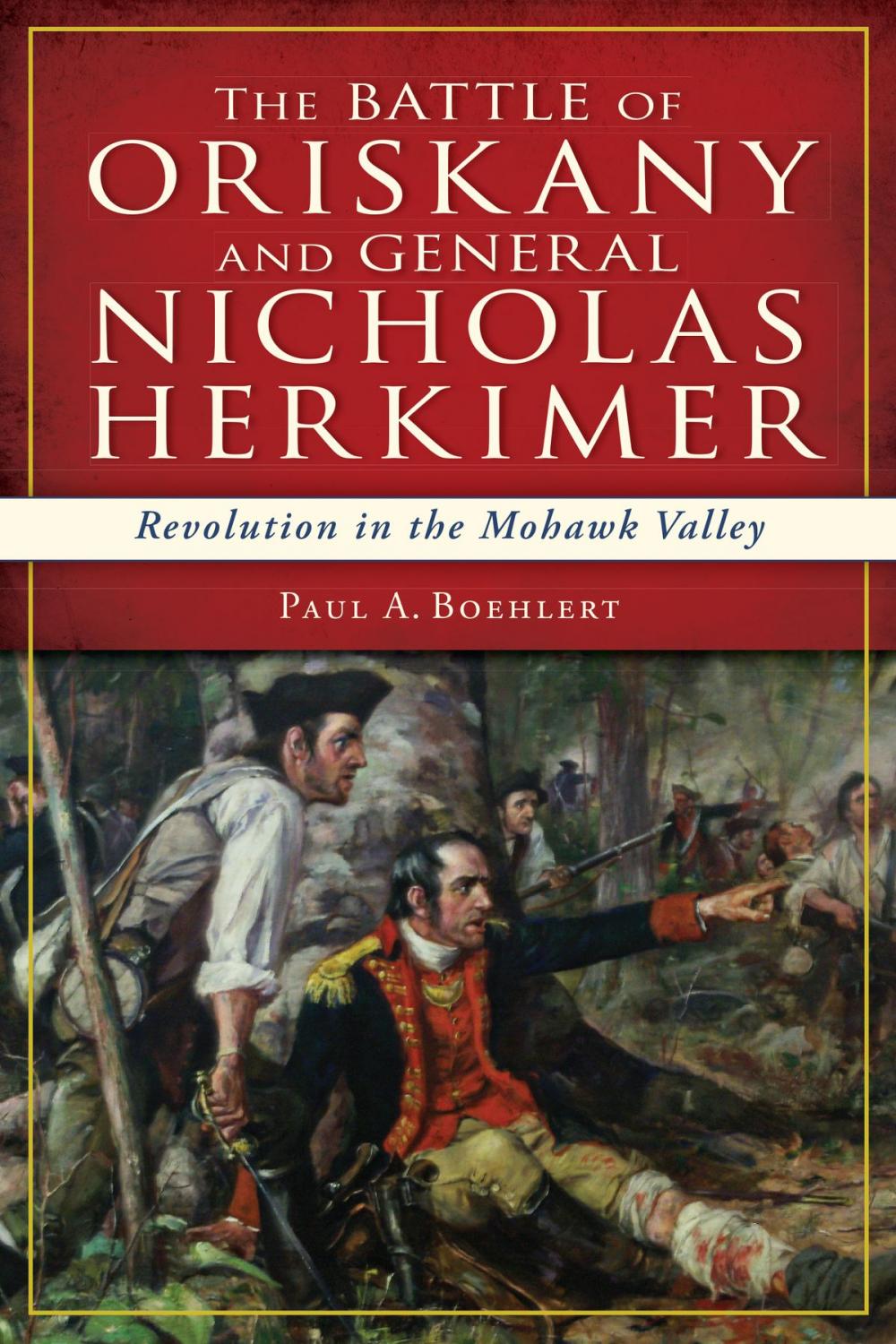 Big bigCover of The Battle of Oriskany and General Nicholas Herkimer: Revolution in the Mohawk Valley