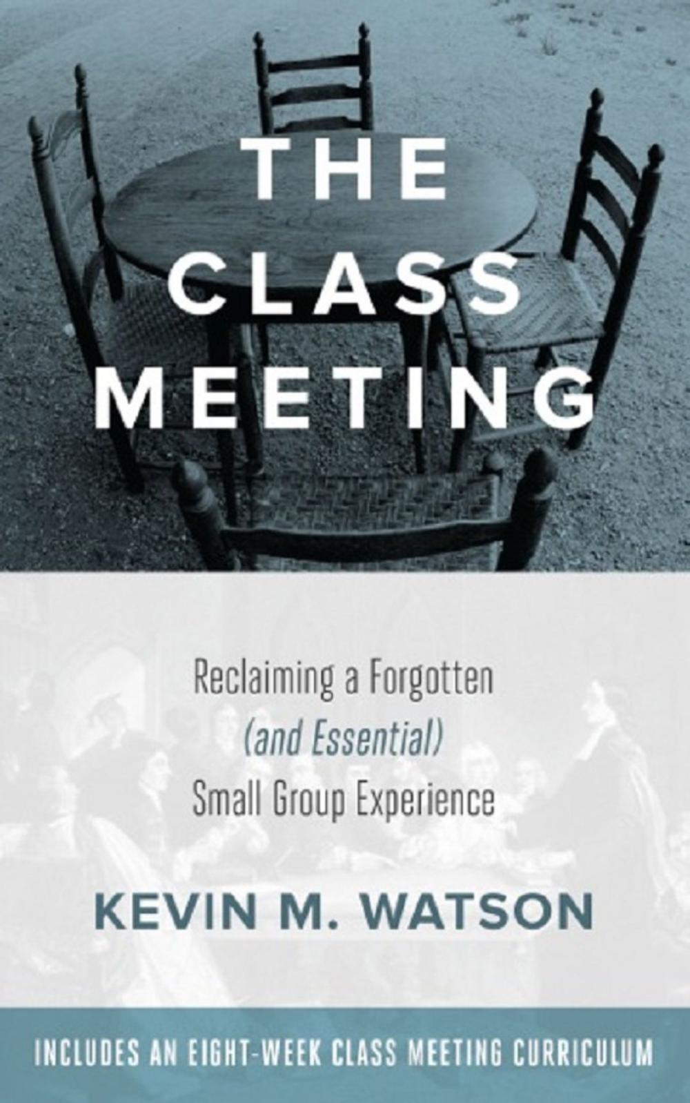 Big bigCover of The Class Meeting: Reclaiming a Forgotten (and Essential) Small Group Experience